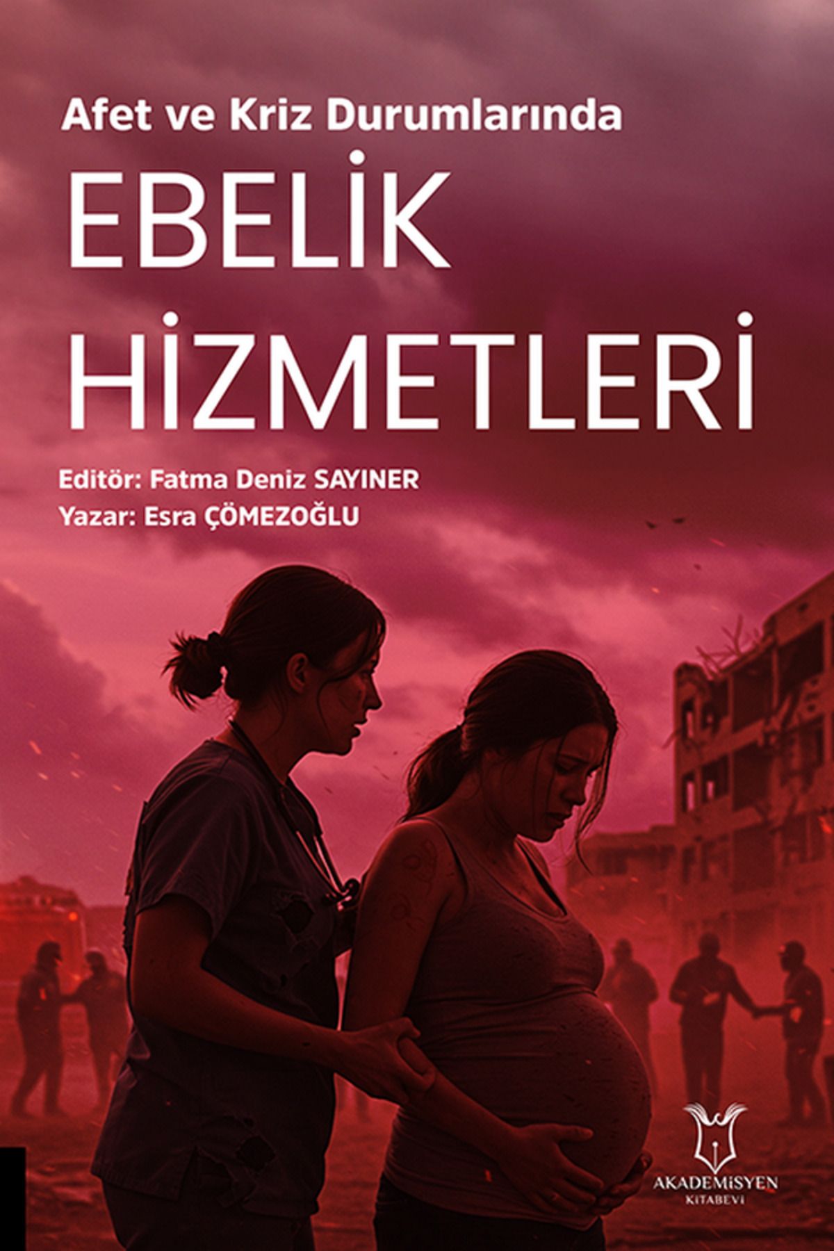 Akademisyen Kitabevi Afet ve Kriz Durumlarında Ebelik Hizmetleri