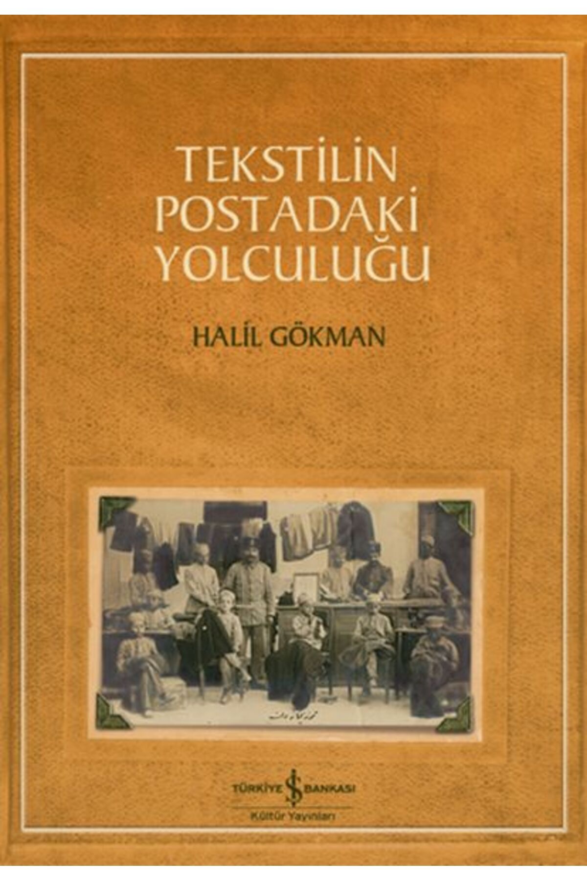 TÜRKİYE İŞ BANKASI KÜLTÜR YAYINLARI Tekstilin Postadaki Yolculuğu