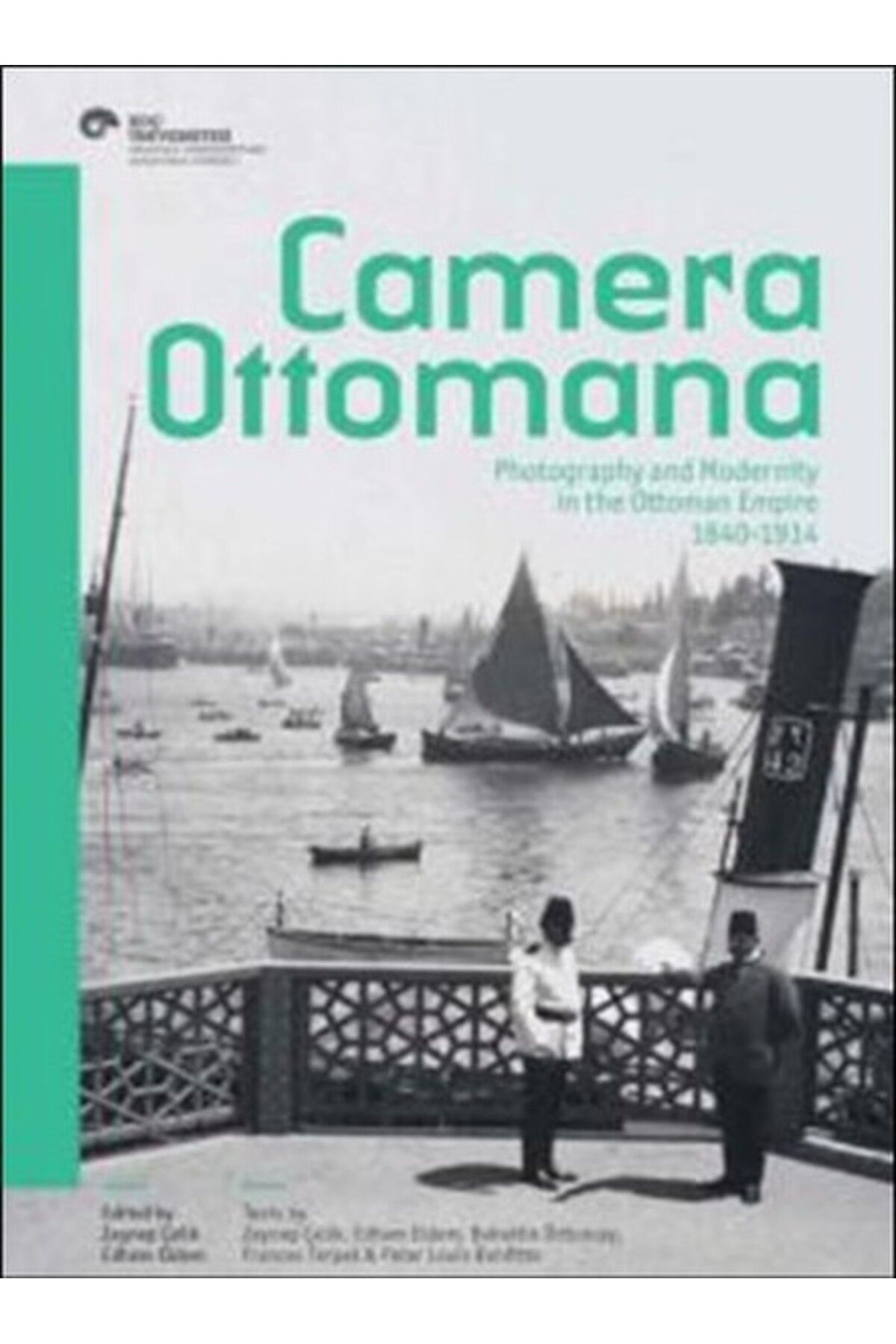 Koç Üniversitesi Yayınları Camera Ottomana Photographt and Modernity in the Ottoman Empire 1840-1914