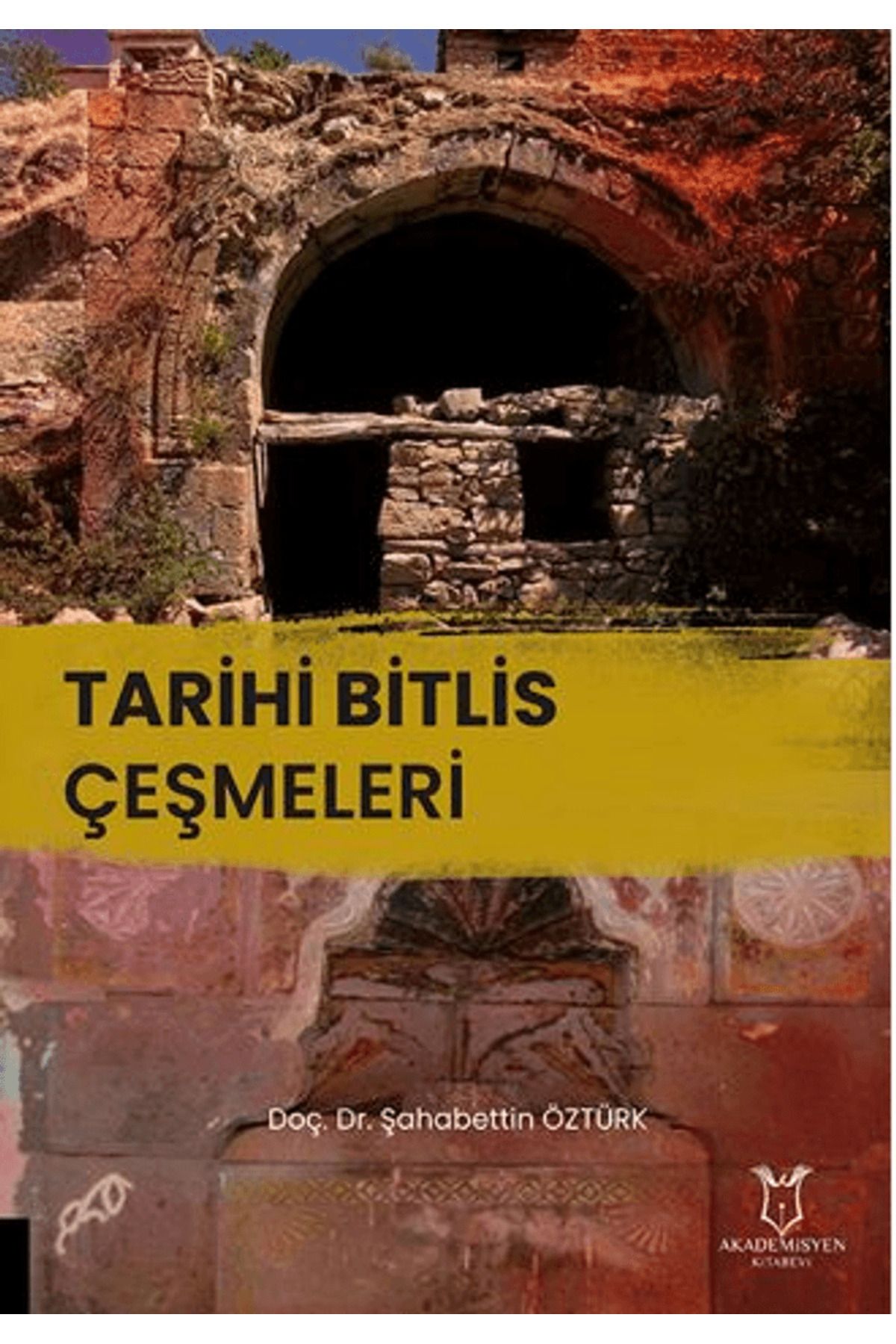 Akademisyen Kitabevi Tarihi Bitlis Çeşmeleri / Şahabettin Öztürk / Akademisyen Kitabevi / 9786253754839