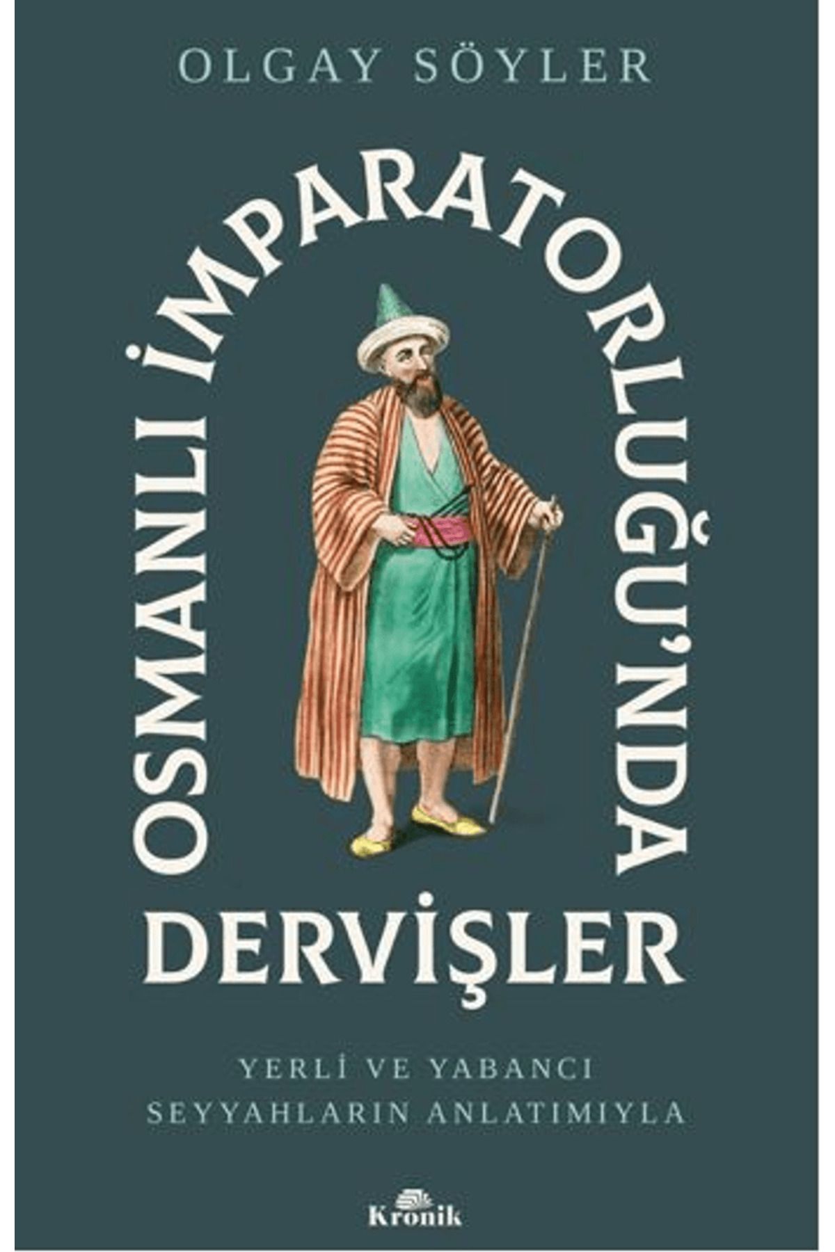 Kronik Kitap Osmanlı İmparatorluğu’nda Dervişler / Olgay Söyler / Kronik Kitap / 9786256228931