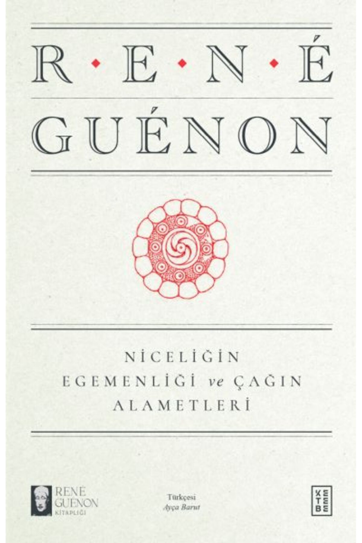 Ketebe Yayınları Niceliğin Egemenliği ve Çağın Alametleri