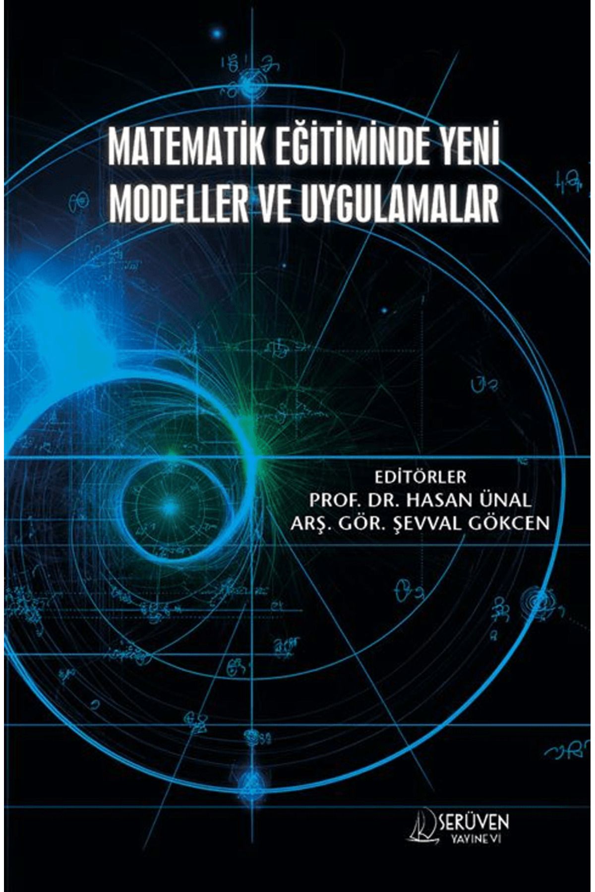 Serüven Yayınevi Matematik Eğitiminde Yeni Modeller Ve Uygulamalar / Şevval Gökcen / Serüven Yayınevi / 9786255897138