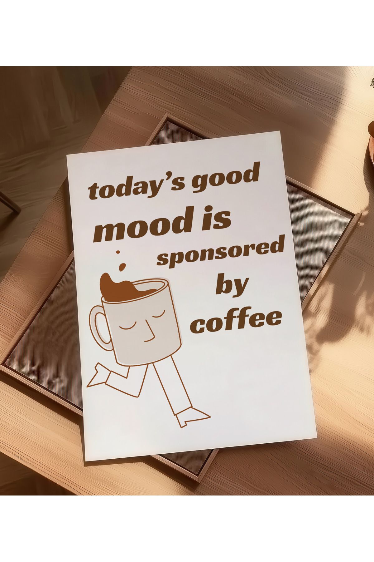 DES VU PRINT Today's Good Mood is Sponsored by Coffee, Mutfak Kahve Kahve Köşesi Temalı Çerçevesiz Poster