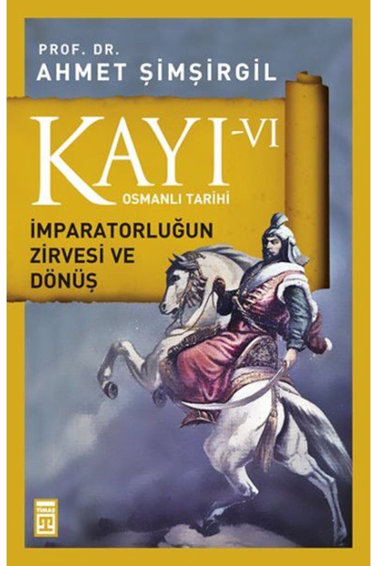 Timaş Yayınları Osmanlı Tarihi Kayı 6 - İmparatorluğun Zirvesi ve Dönüş