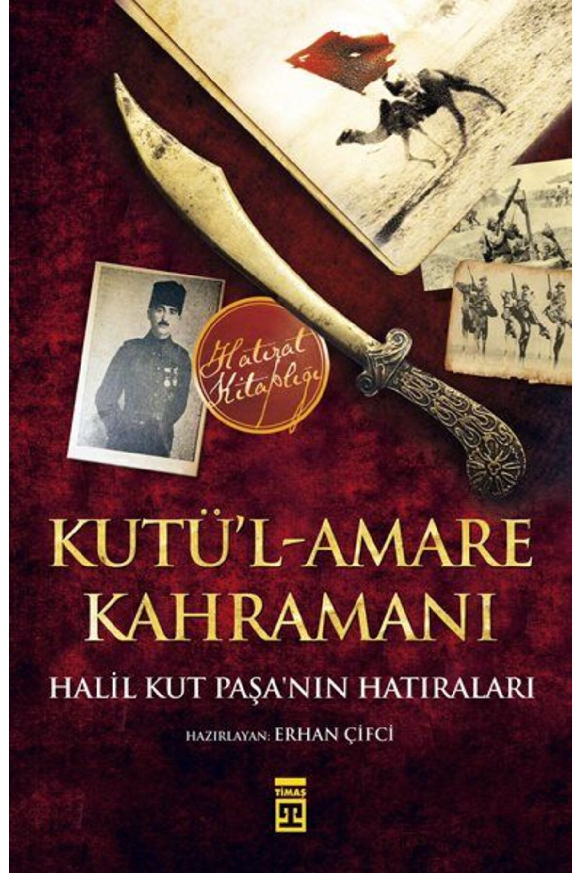 Timaş Yayınları Kutül-Amare Kahramanı - Halil Kut Paşanın Hatıraları