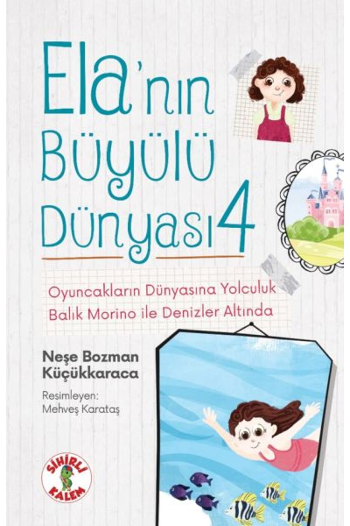 Sihirli Kalem Ela’nın Büyülü Dünyası 4 Oyuncakların Dünyasına YolculukBalık Morino ile Denizler Altında