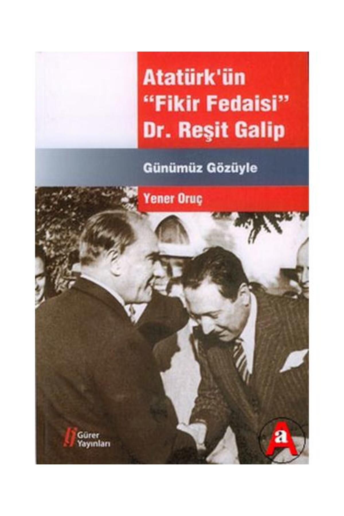 Gürer Yayınları Atatürk'ün Fikir Fedaisi : Dr.Reşit Galip