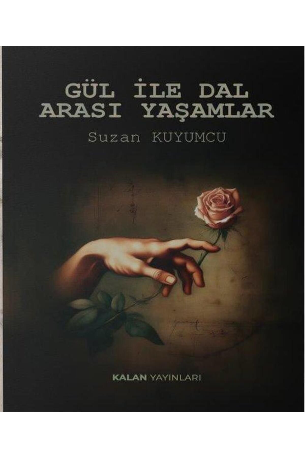 Kalan Yayınları Gül İle Dal Arası Yaşamlar