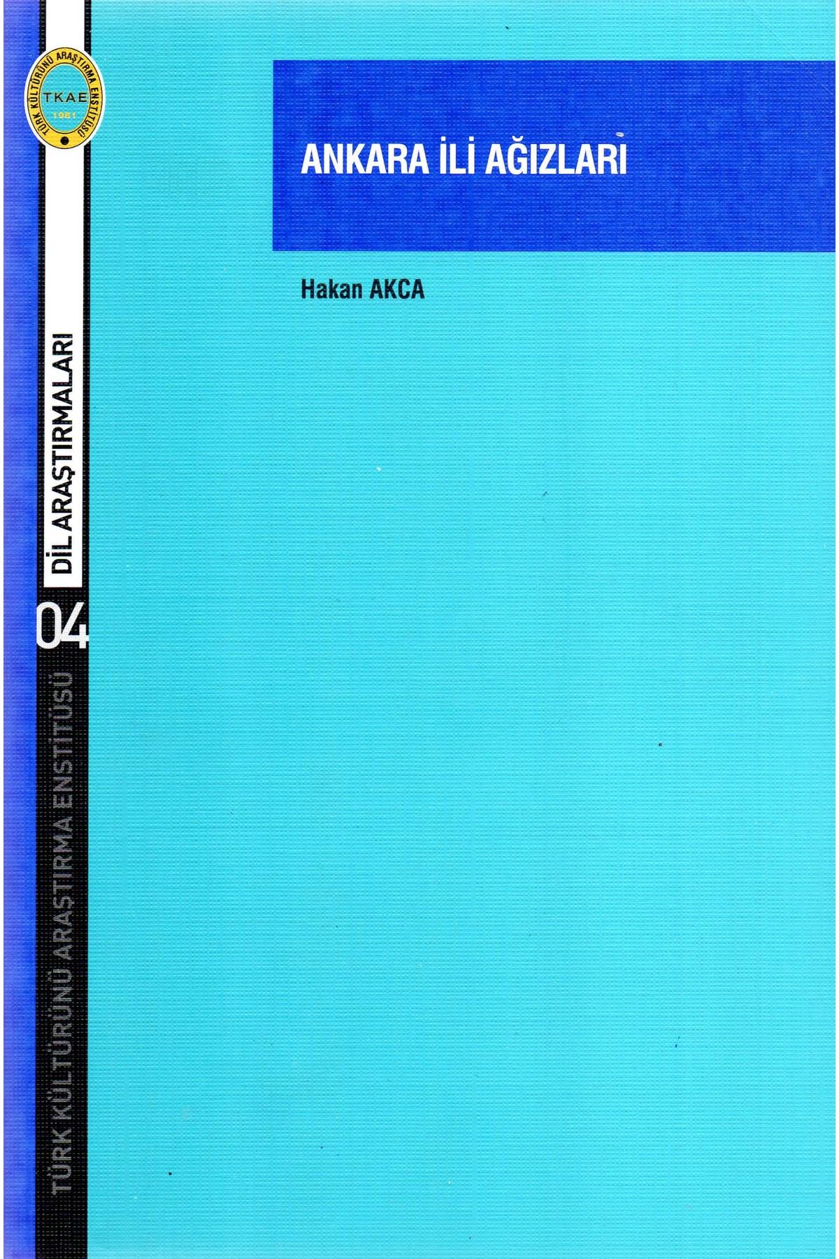 Türk Kültürünü Araştırma Enstitüsü Ankara İli Ağızları (İnceleme-Metinler-Dizin)