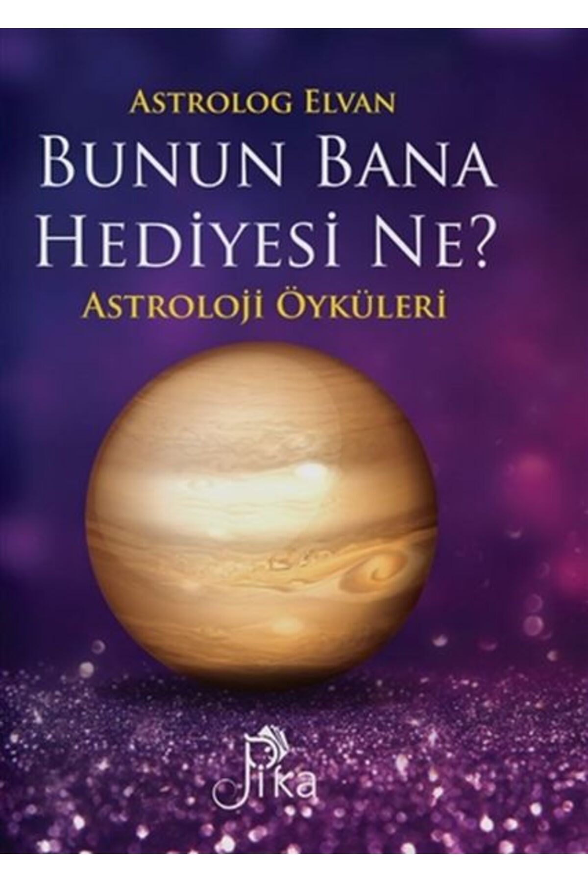 Pika Yayınevi Bunun Bana Hediyesi Ne? - Astroloji Öyküleri