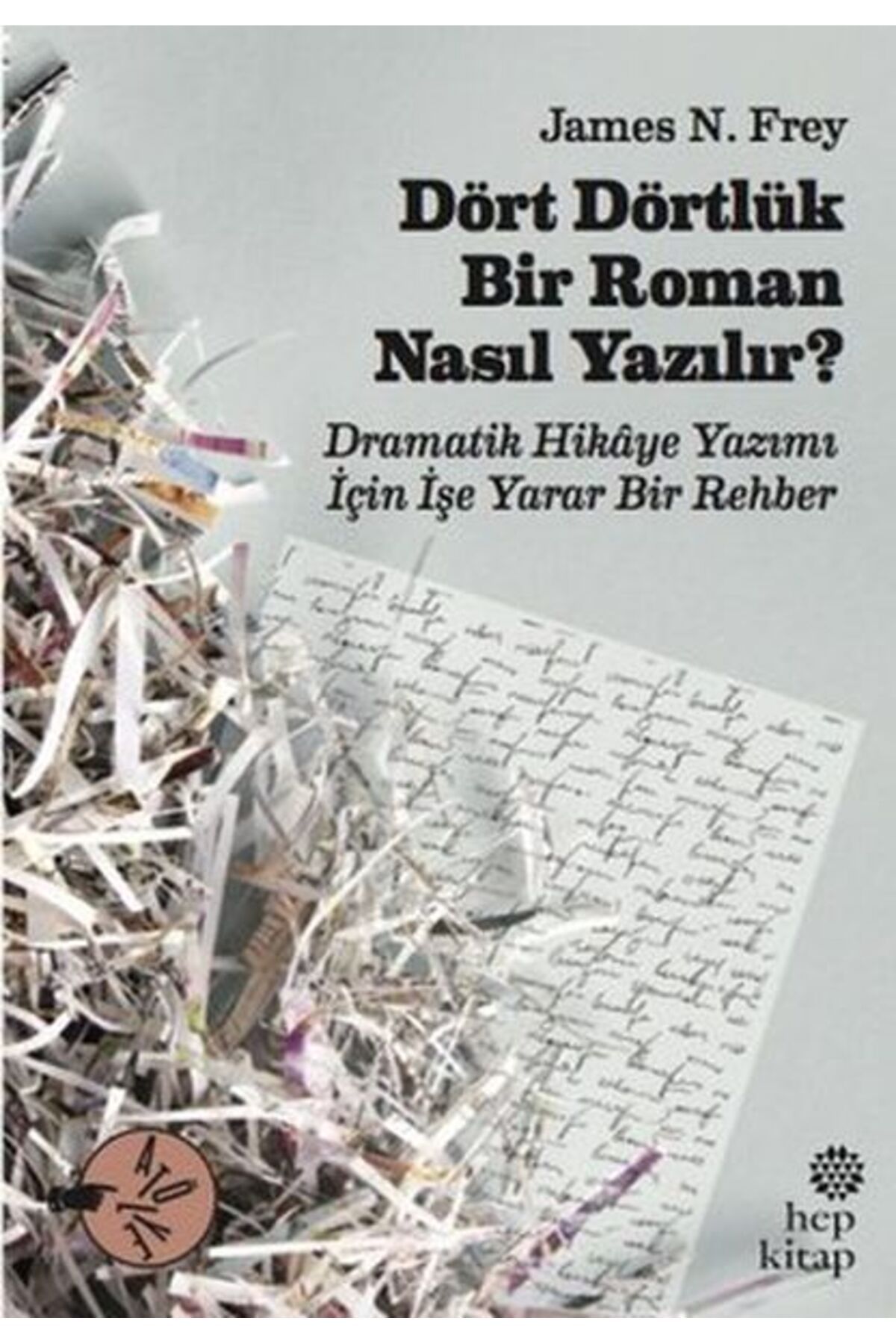 Hep Kitap Dört Dörtlük Bir Roman Nasıl Yazılır?