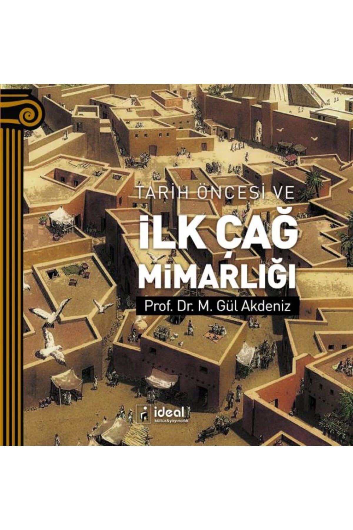 İdeal Kültür Yayıncılık Tarih Öncesi Ve İlk Çağ Mimarlığı