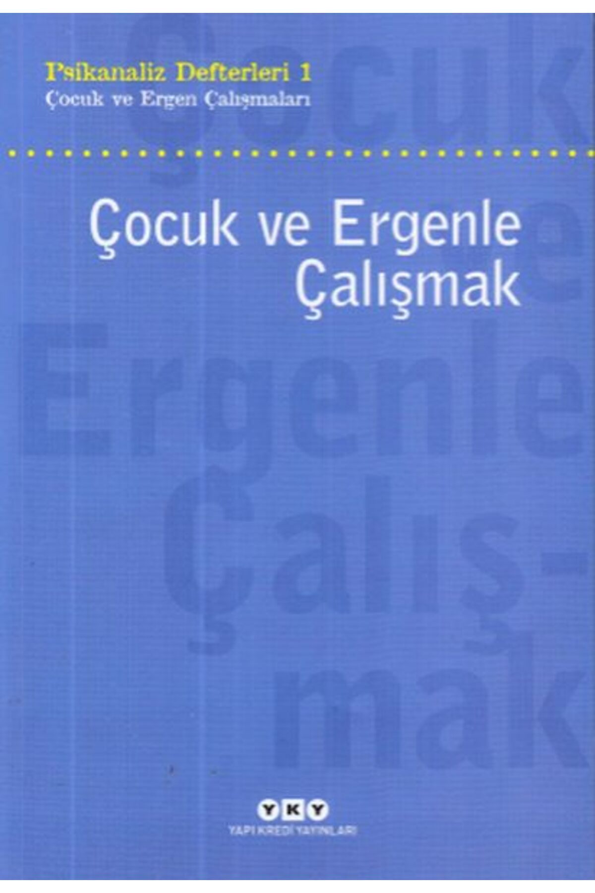 Yuva Yayınları Çocuk ve Ergenle Çalışmak-Psikoloji Defterleri 1