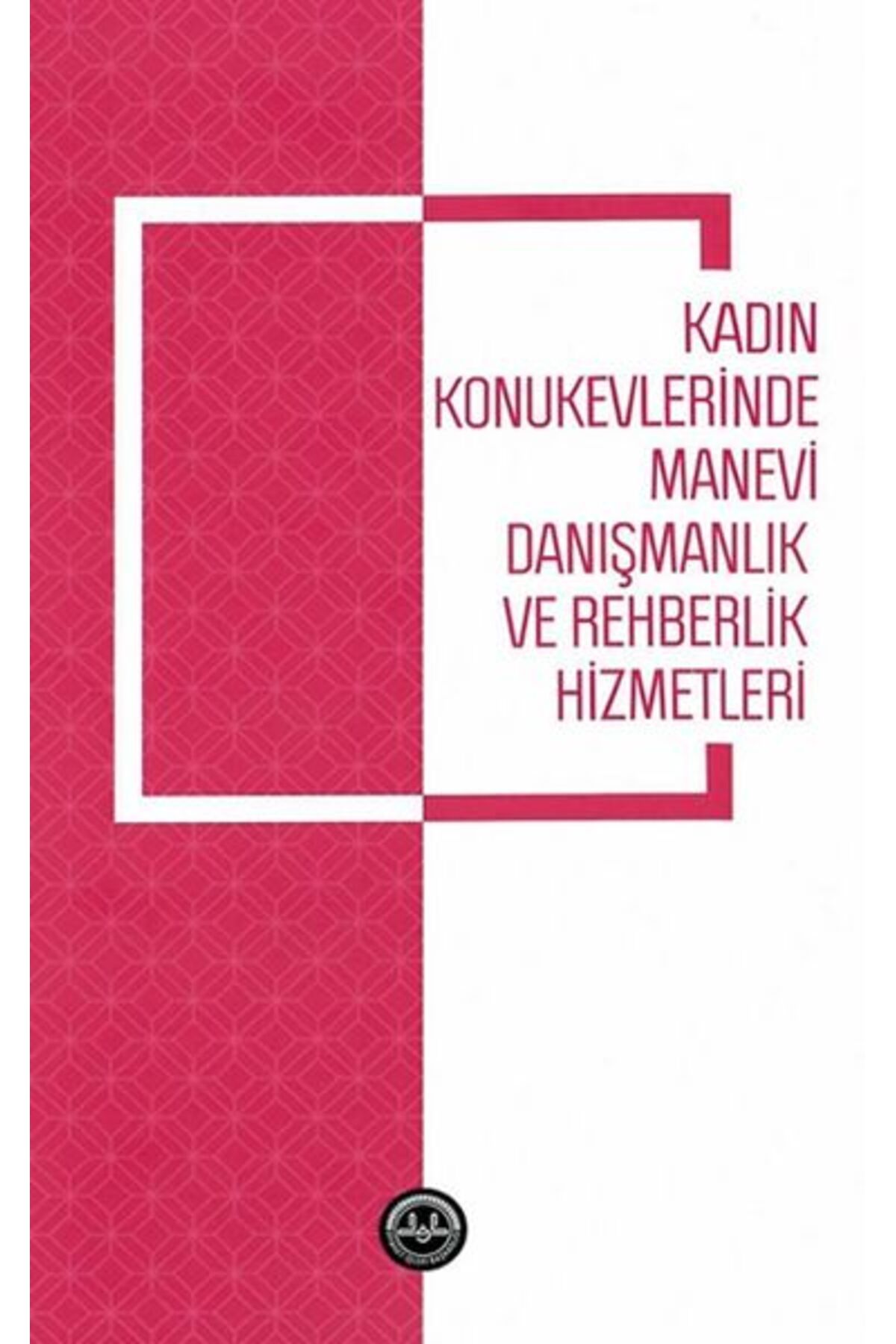 Türkiye Diyanet Vakfı Yayınları Kadın Konukevlerinde Manevi Danışmanlık ve Rehberlik Hizmetleri