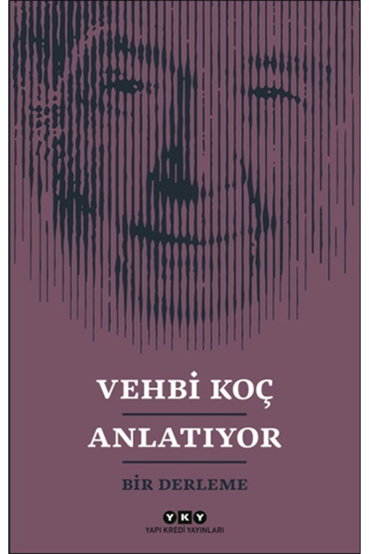 Yuva Yayınları Vehbi Koç Anlatıyor- Bir Derleme