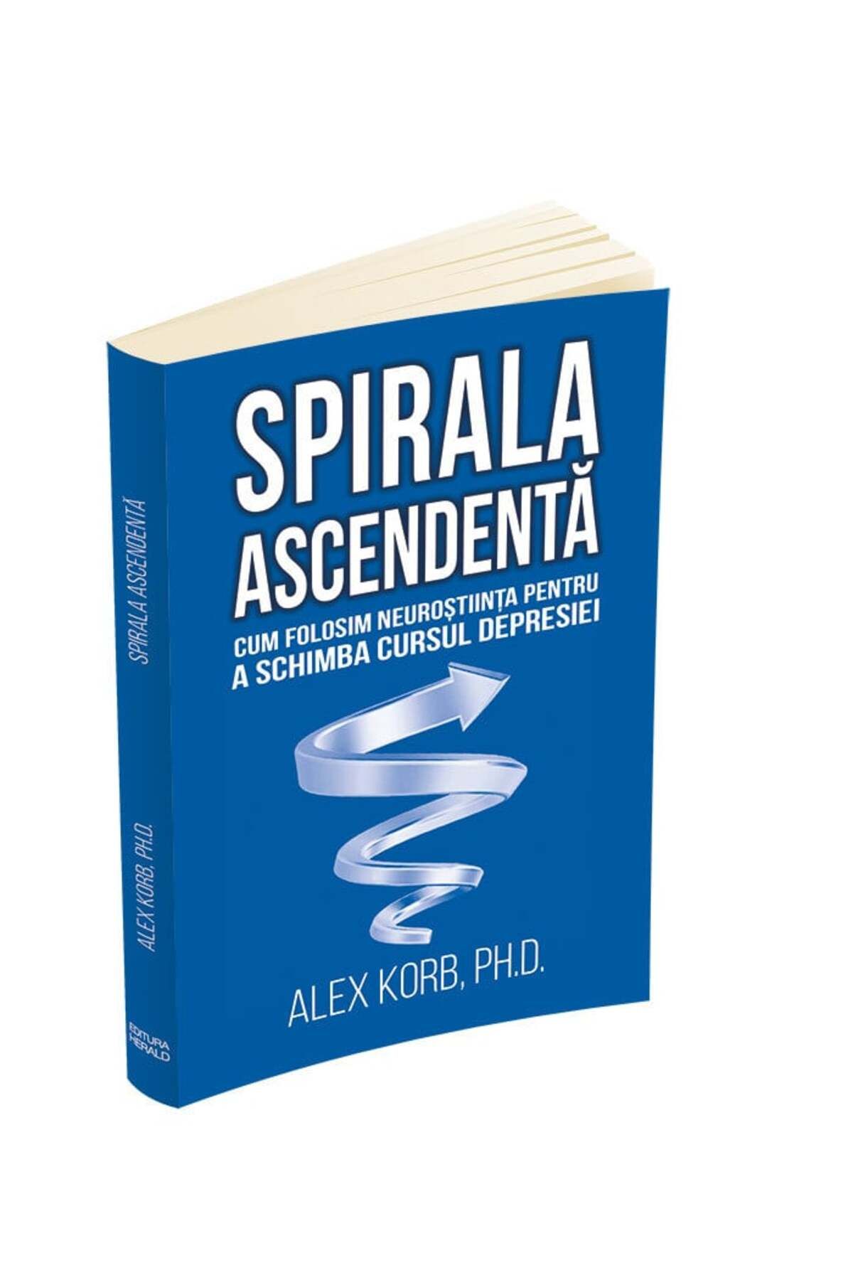 Editura Herald-The Upward Spiral - How We're Using Neuroscience To Change The Course Of 2