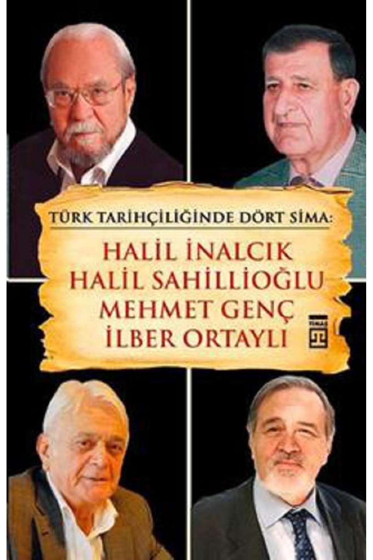 Timaş Yayınları Türk Tarihçiliğinde Dört Sima: Halil İnalcık, Halil Sahillioğlu, Mehmet Genç, İlber Ortaylı