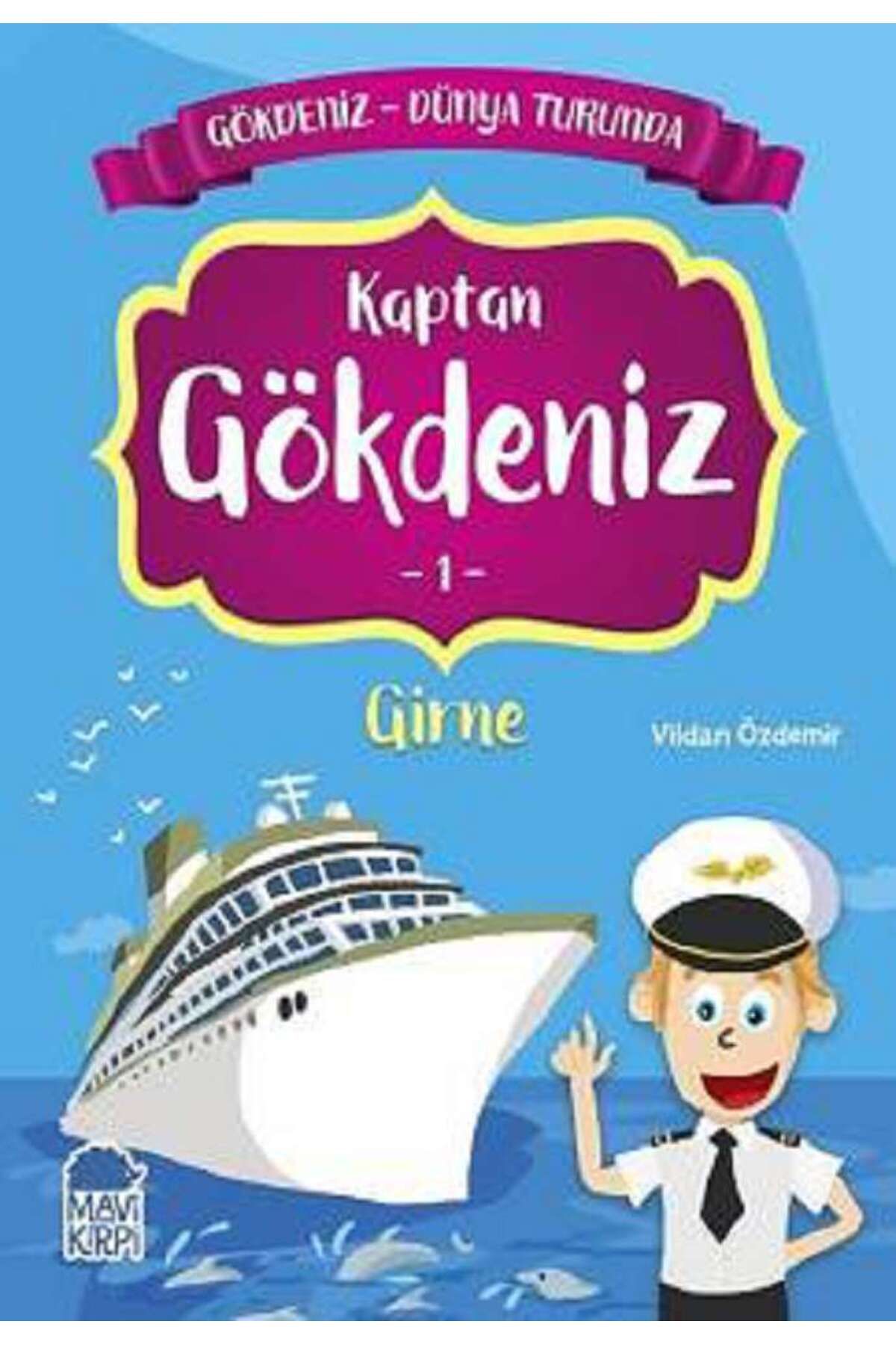 Mavi Kirpi Yayınları Kaptan Gökdeniz Girne - Gökdeniz Dünya Turunda 1