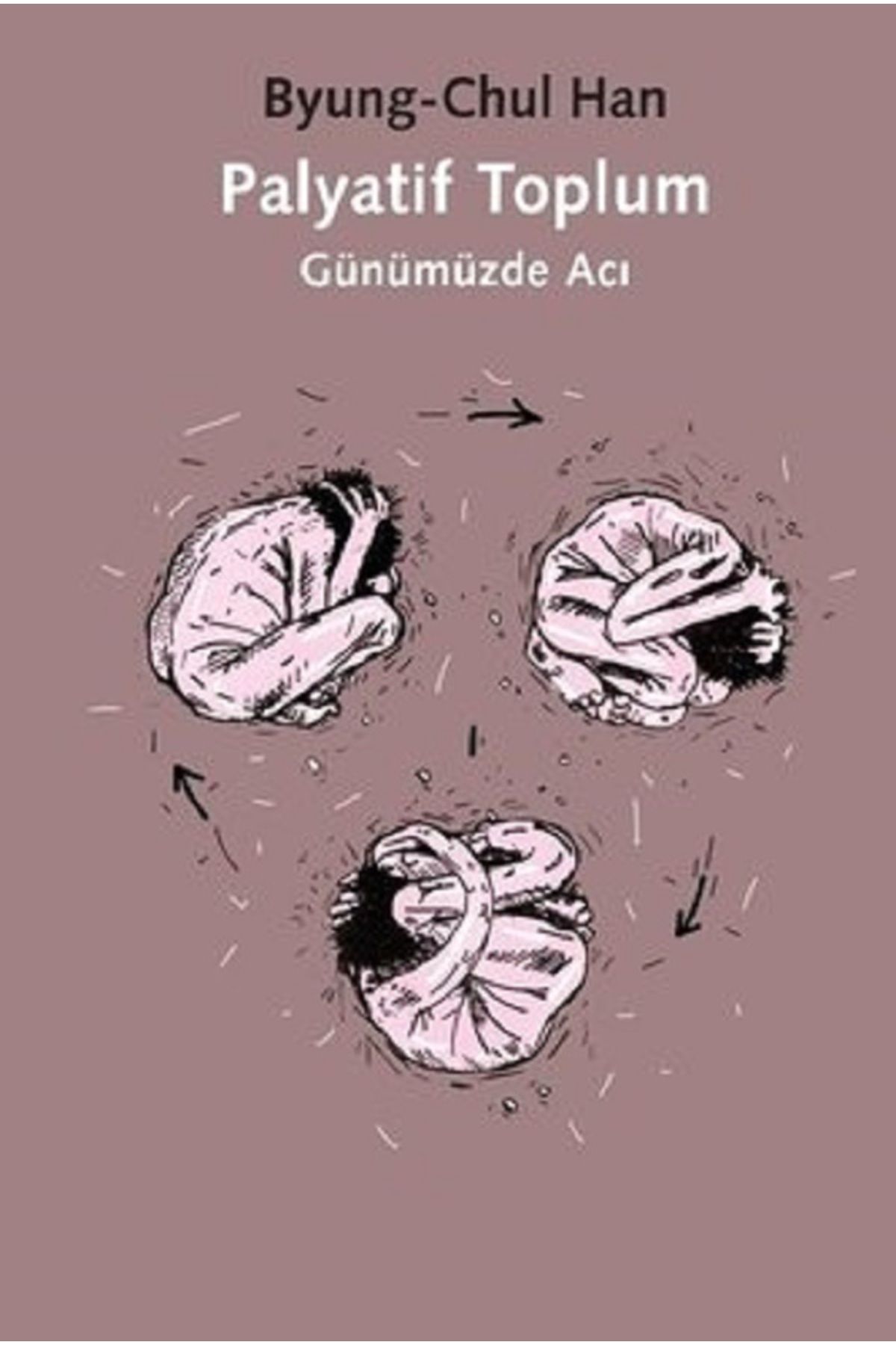 Bloomsbury Palyatif Toplum: Günümüzde Acı - Byung-Chul Han