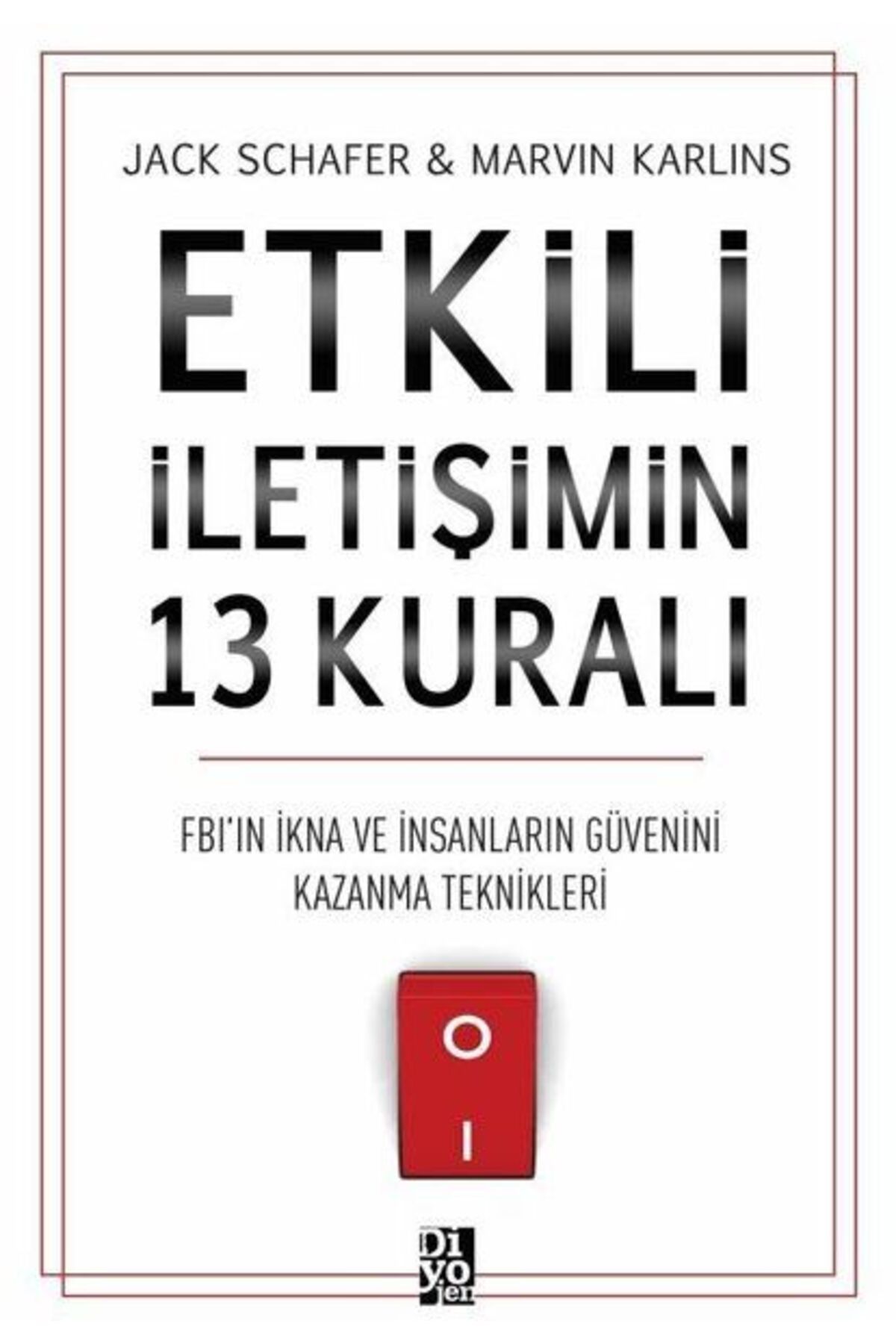 Destek Yayınları Etkili İletişimin 13 Kuralı - FB'ın İkna ve İnsanların Güvenini Kazanma Teknikleri
