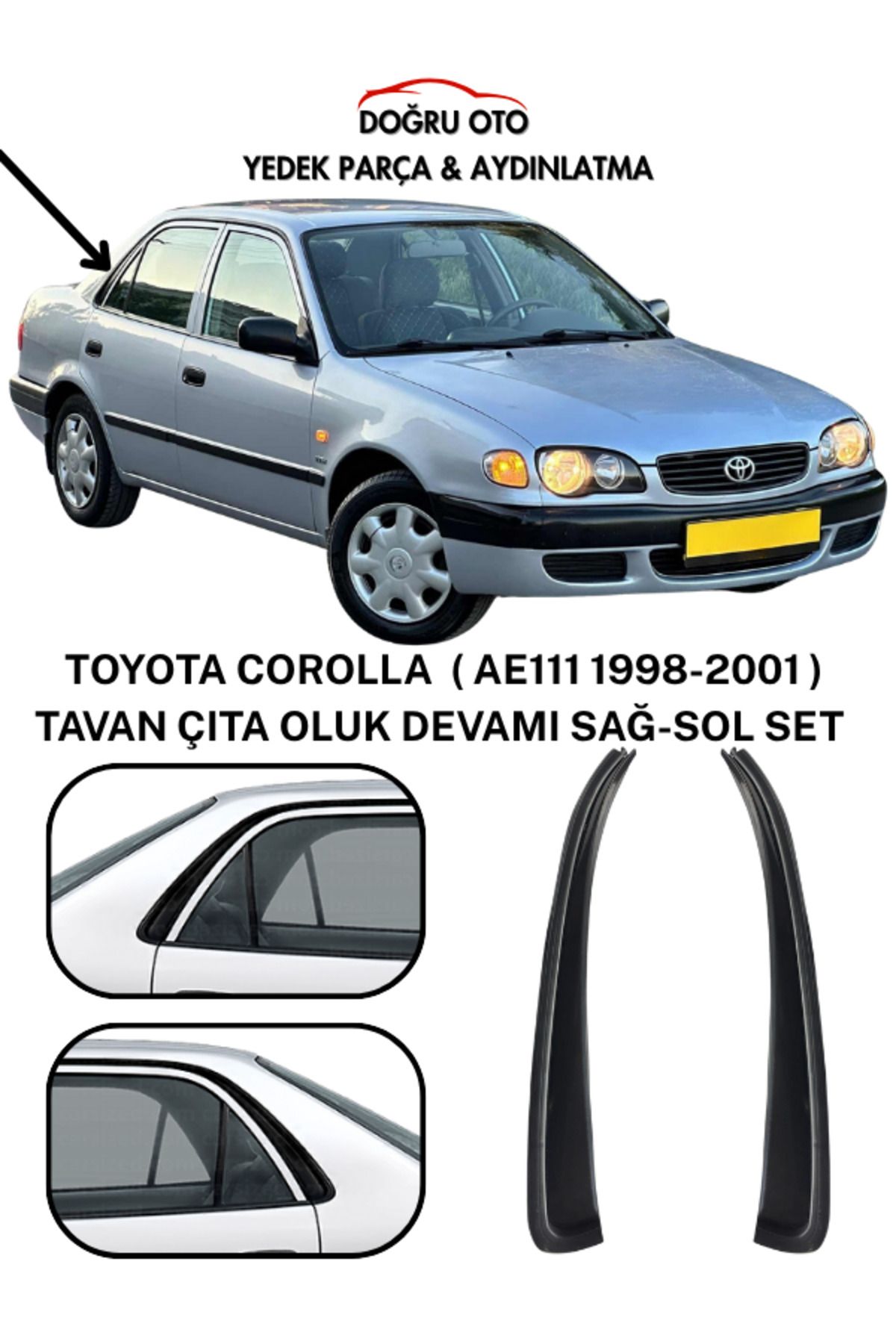 DOĞRU TİCARET AUTO PARTS COROLLA TAVAN ÇITA OLUK DEVAMI SAĞ-SOL SET (AE111 1998-2001)