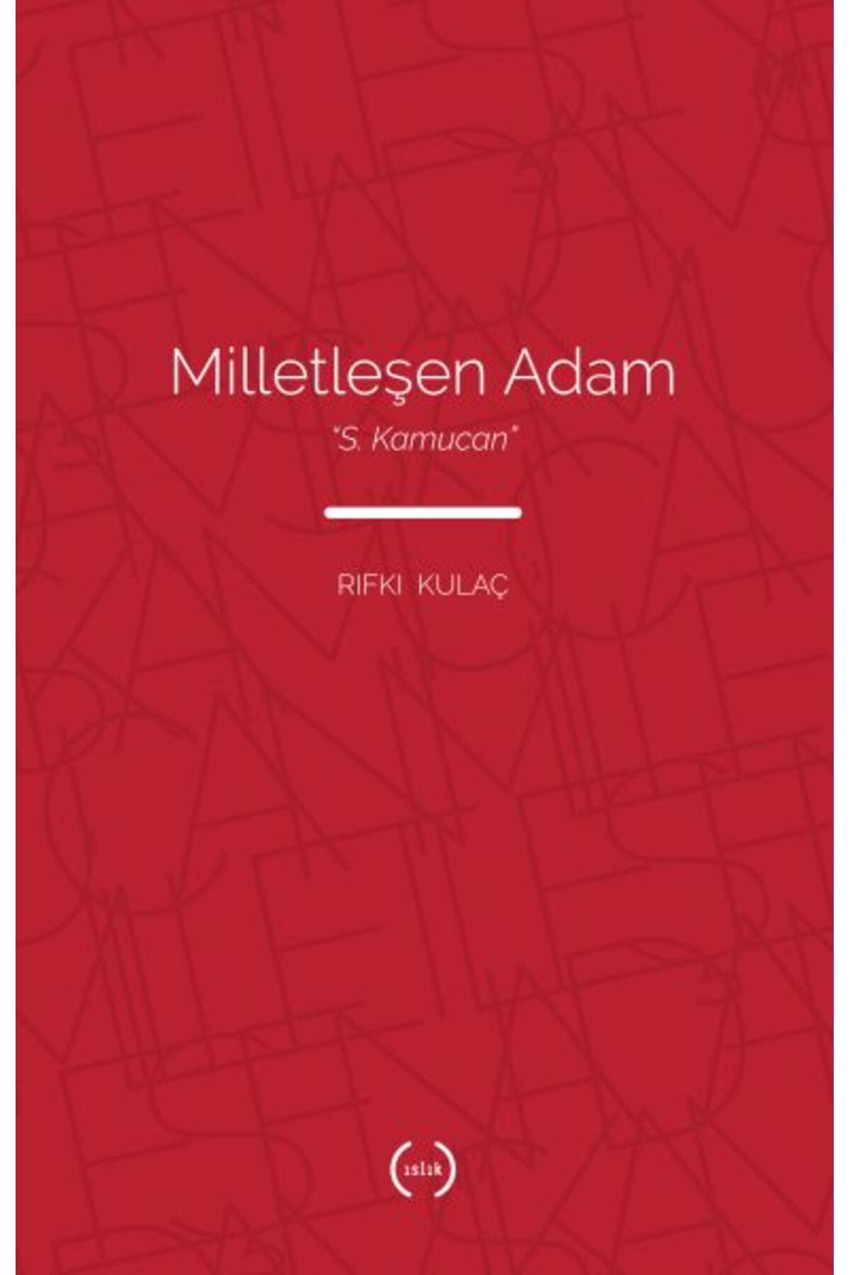 Islık Yayınları Milletleşen Adam - S. Kamucan