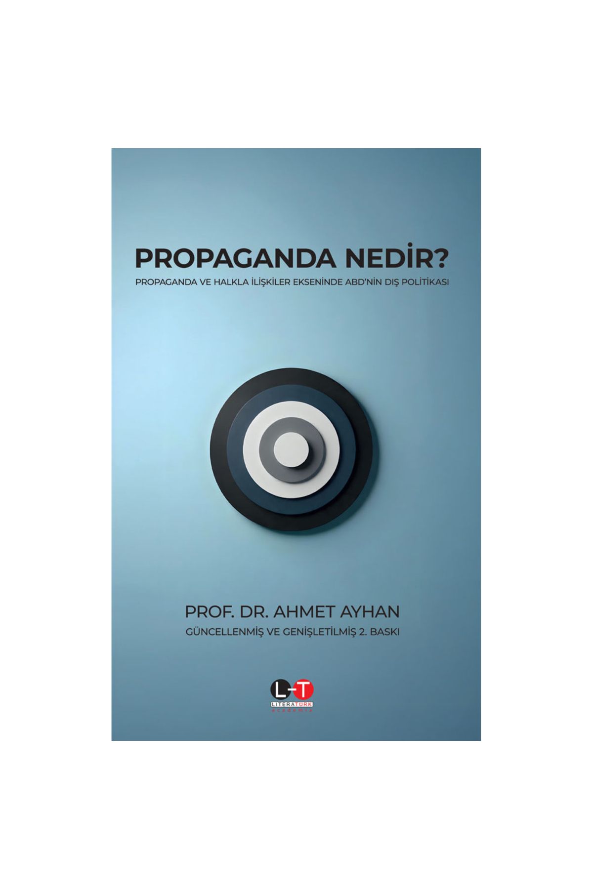 Literatürk Academia Propaganda Nedir? PROPAGANDA VE HALKLA İLİŞKİLER EKSENİNDE ABD’NİN DIŞ POLİTİKASI / Ahmet AYHAN