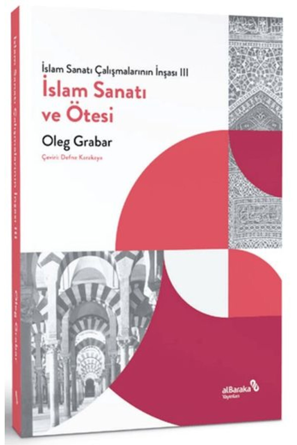 Albaraka Yayınları İslam Sanatı Çalışmalarının İnşası III - İslam Sanatı ve Ötesi