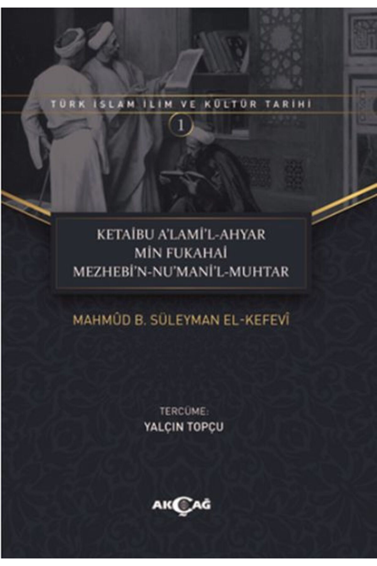 Akçağ Yayınları Ketaibu Alamil-Ahyar Min Fukahai Mezhebin-Numanil-Muhtar