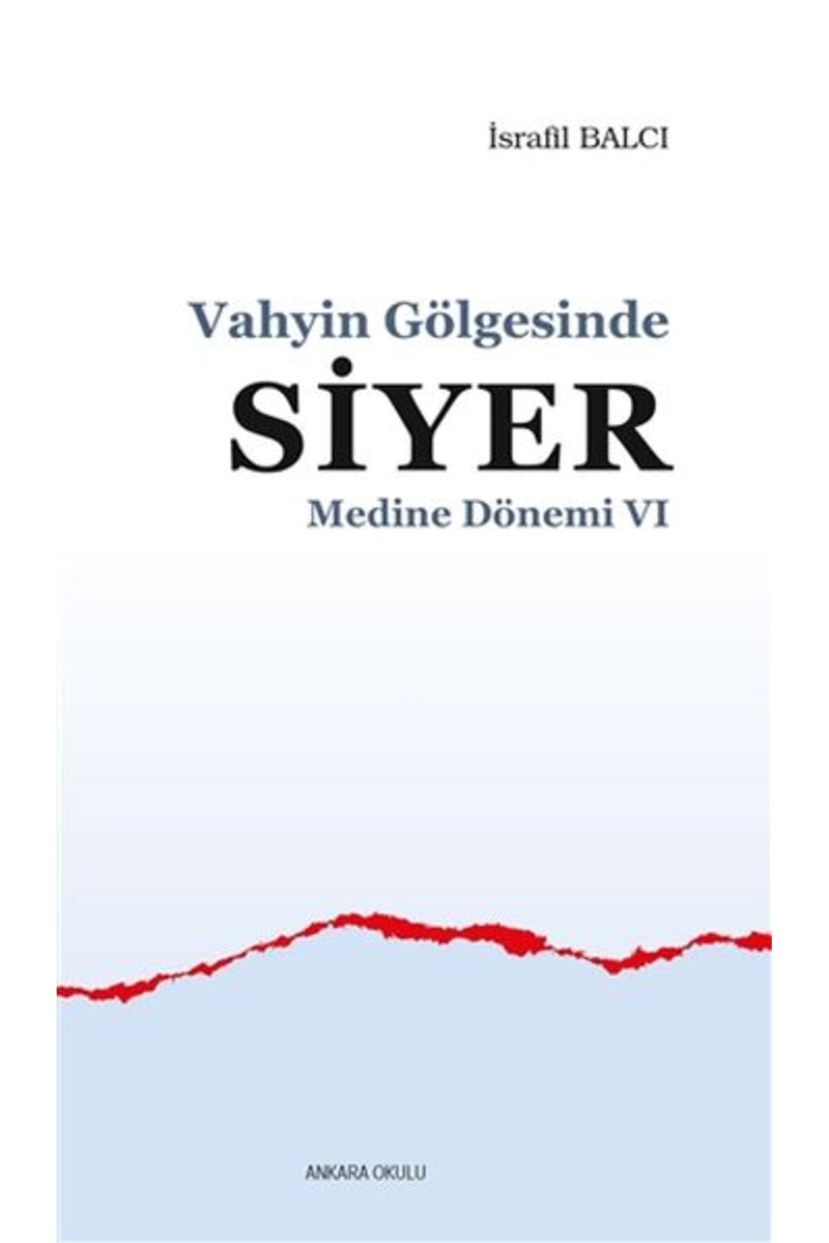 Ankara Okulu Yayınları Medine Dönemi 6 - Vahyin Gölgesinde Siyer