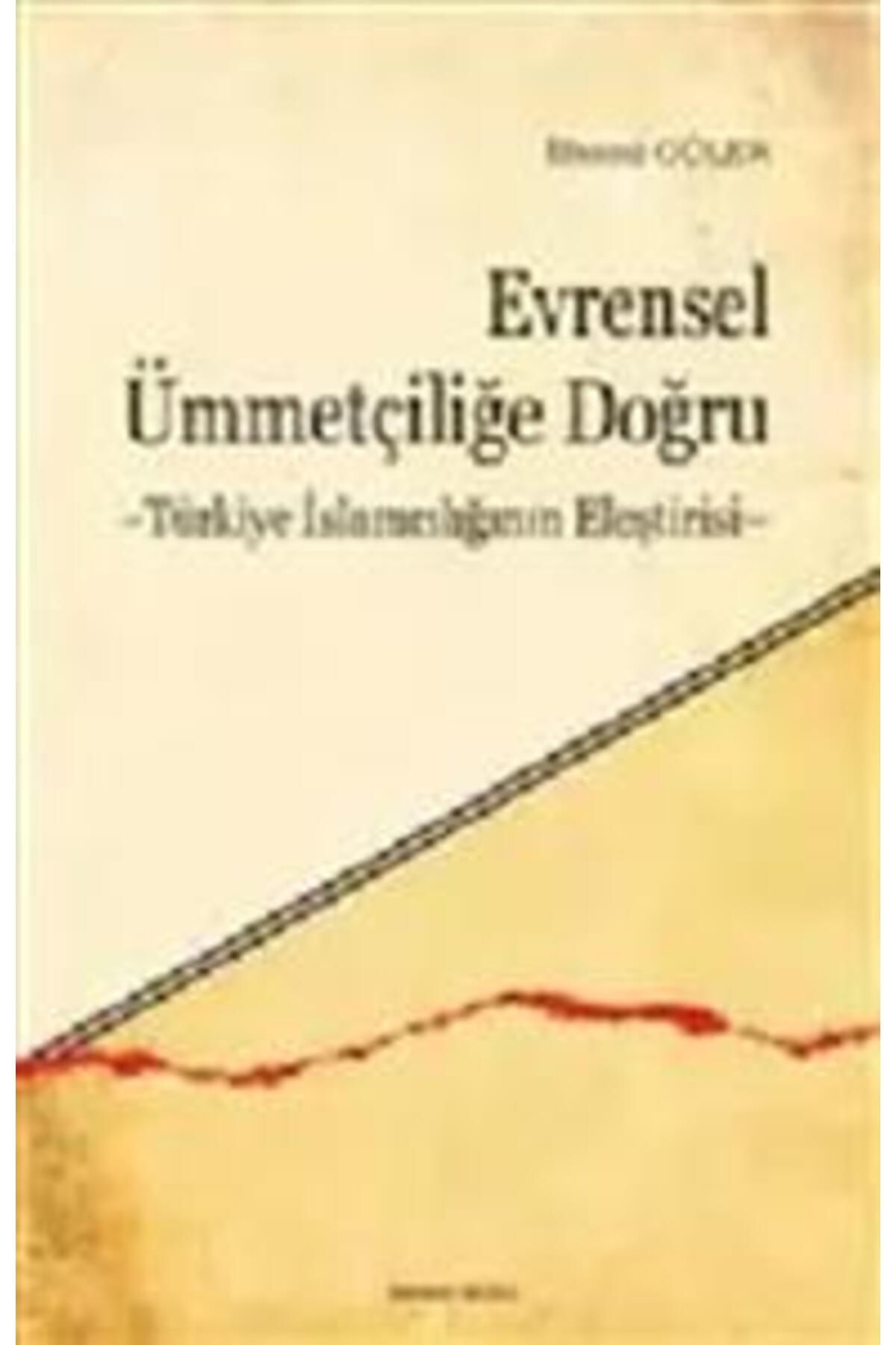 Ankara Okulu Yayınları Evrensel Ümmetçiliğe Doğru Türkiye İslamcılığının Eleştirisi