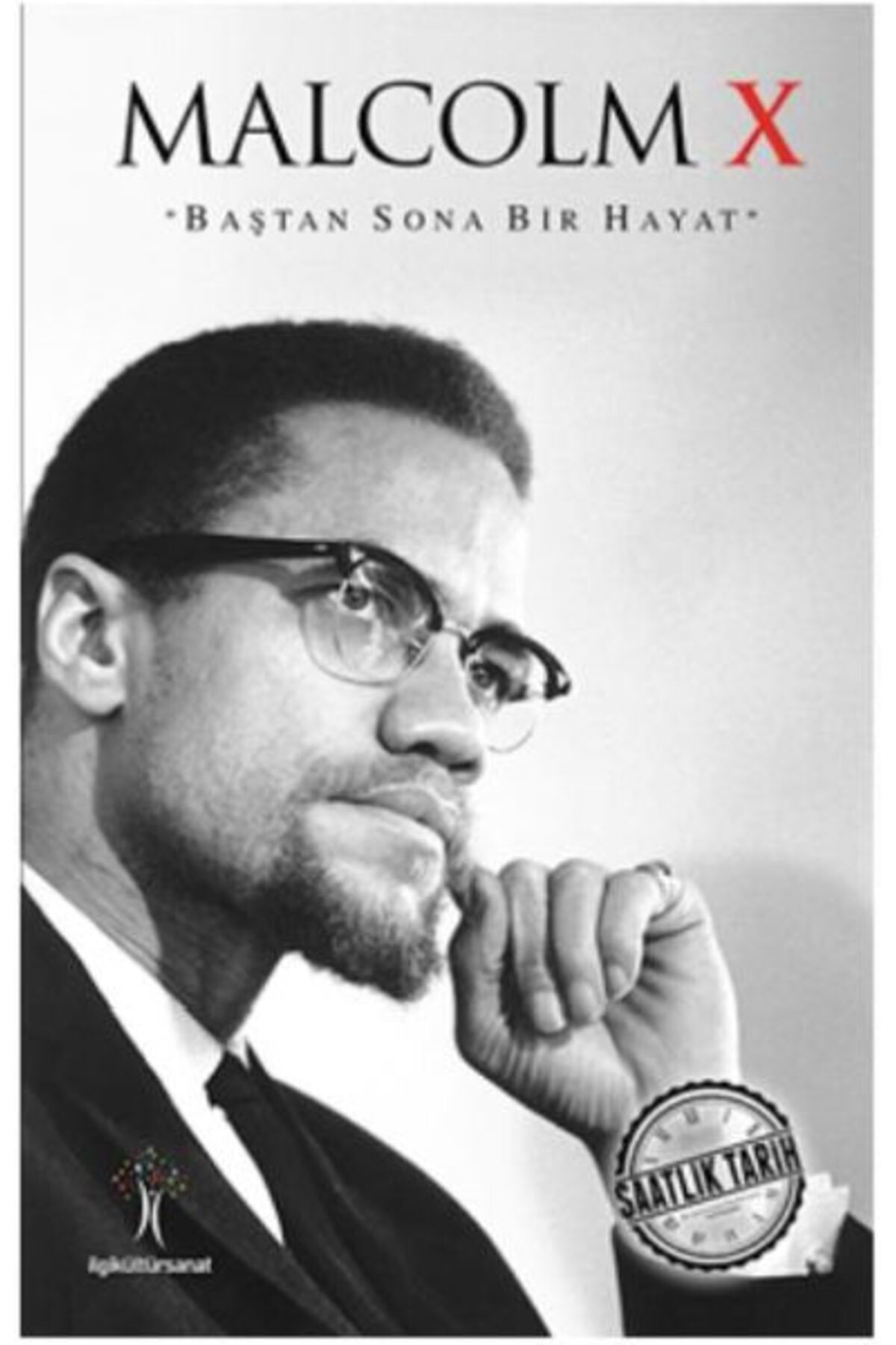 İlgi Kültür Sanat Yayıncılık Saatlik Tarih - Malcolm X (Baştan Sona Bir Hayat)