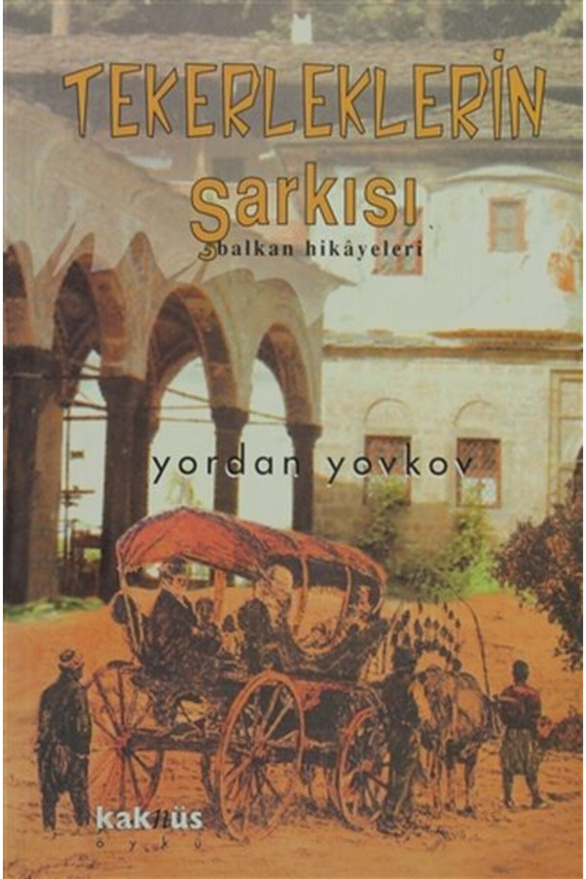 Kaknüs Yayınları Tekerleklerin Şarkısı - Balkan Hikayeleri