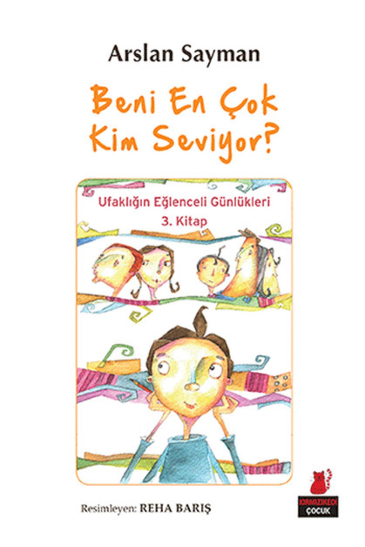 Kırmızı Kedi Çocuk Beni En Çok Kim Seviyor? - Ufaklığın Eğlenceli Günlükleri 3. Kitap