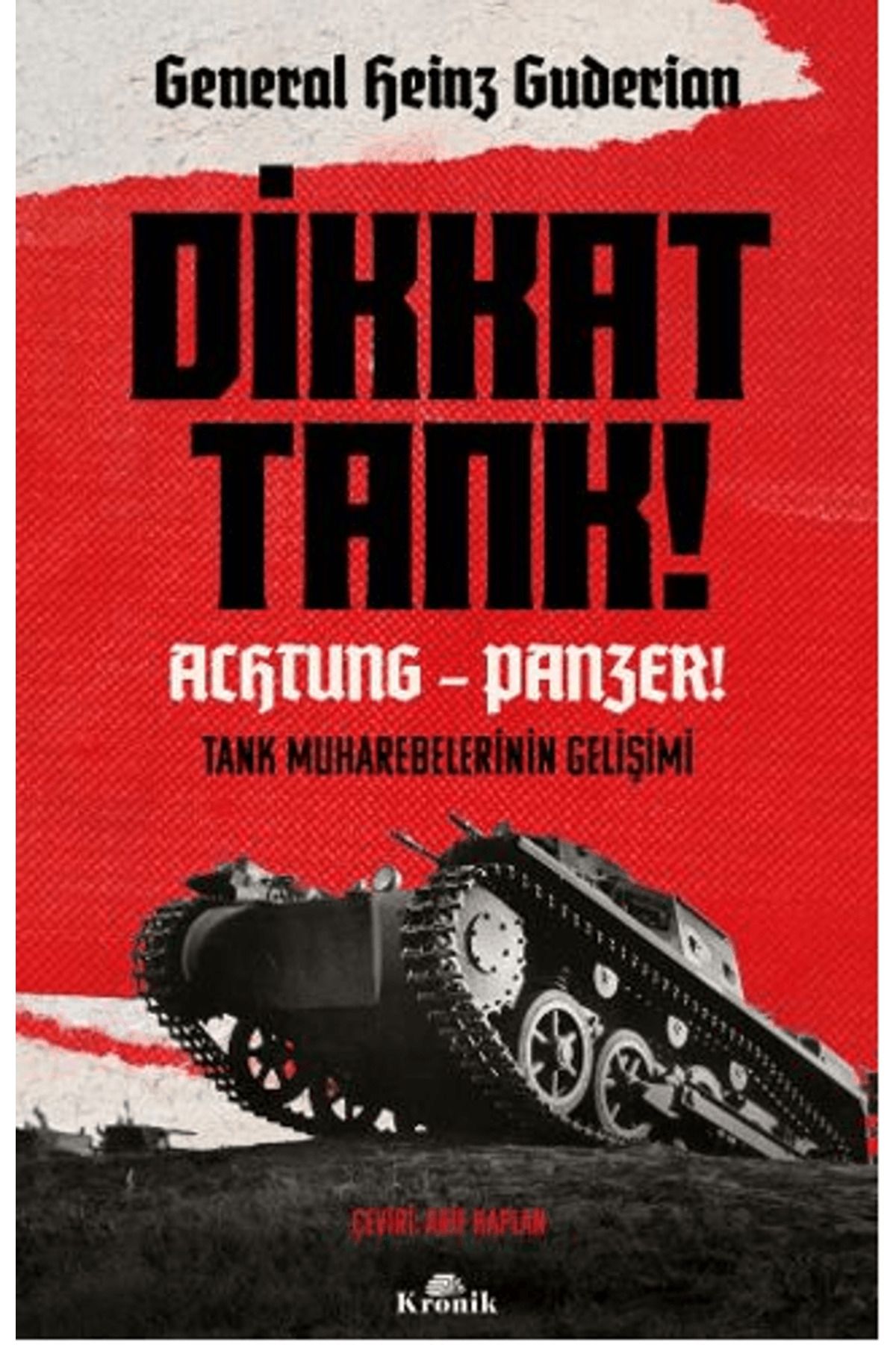Kronik Kitap Dikkat Tank! – Achtung Panzer! / Heinz Guderian / Kronik Kitap / 9786256228764