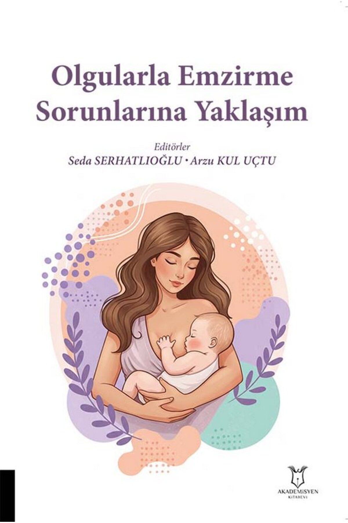Akademisyen Kitabevi Olgularla Emzirme Sorunlarına Yaklaşım
