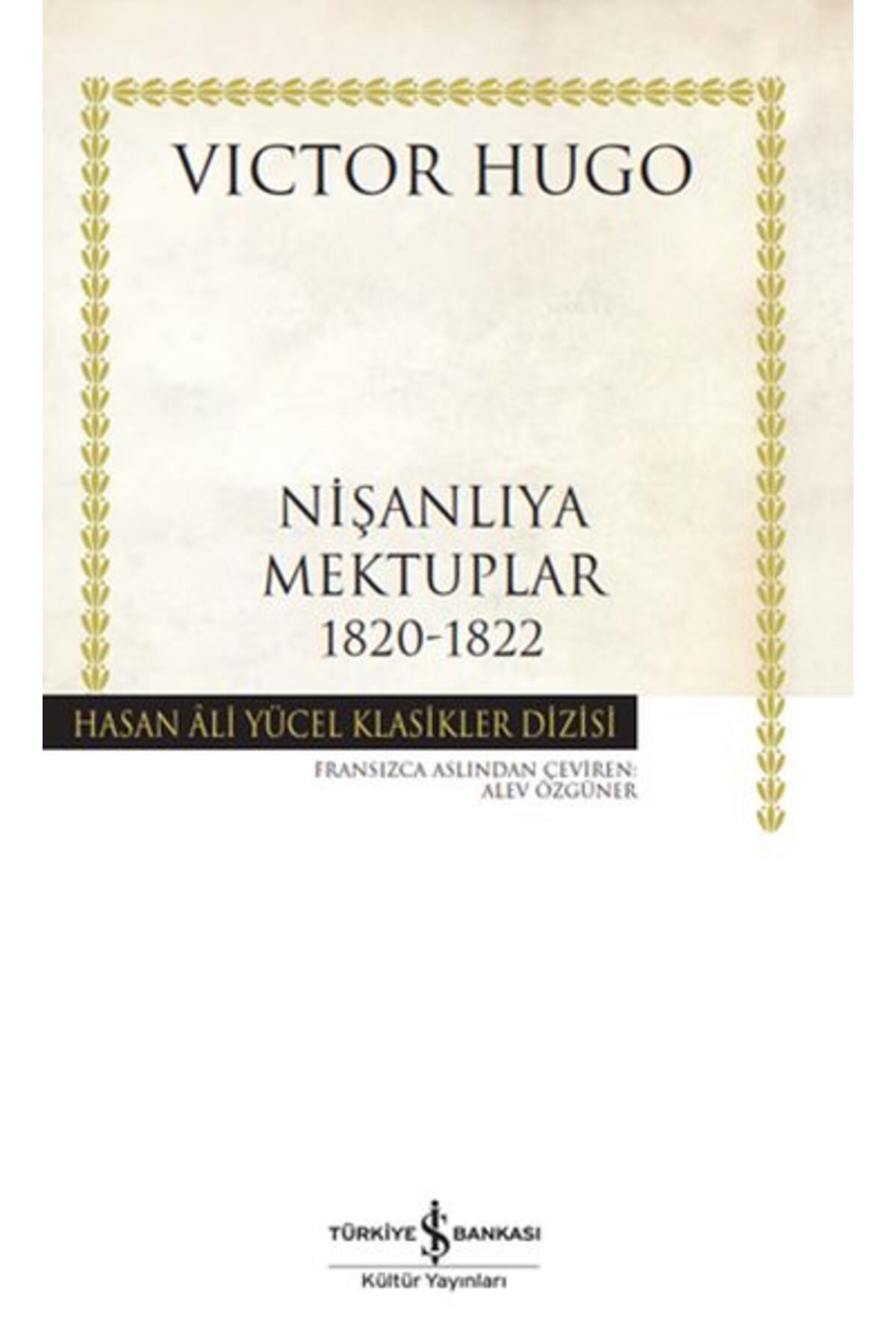 TÜRKİYE İŞ BANKASI KÜLTÜR YAYINLARI Nişanlıya Mektuplar 1820-1822 - Hasan Ali Yücel Klasikleri
