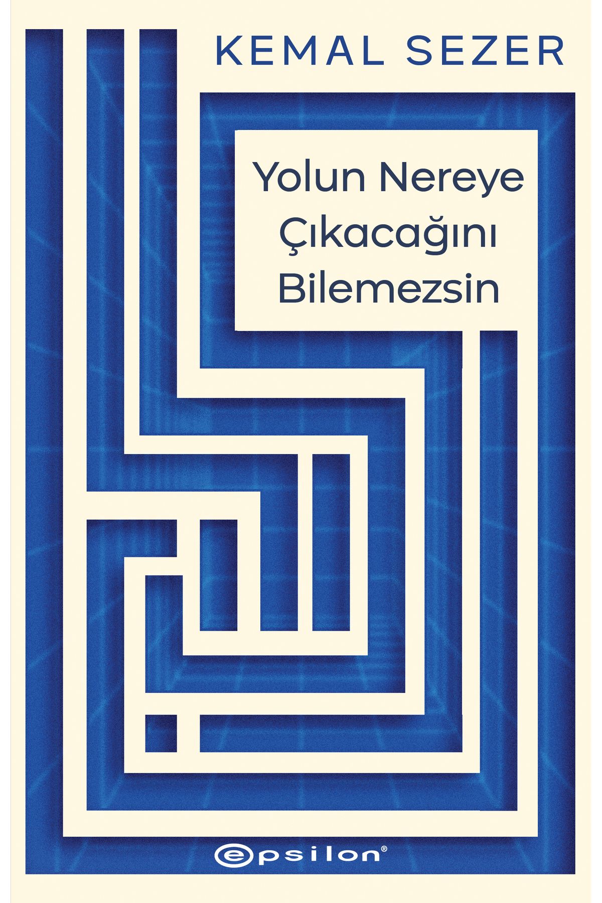 Epsilon Yayınevi Yolun Nereye Çıkacağını Bilemezsin - Kemal Sezer