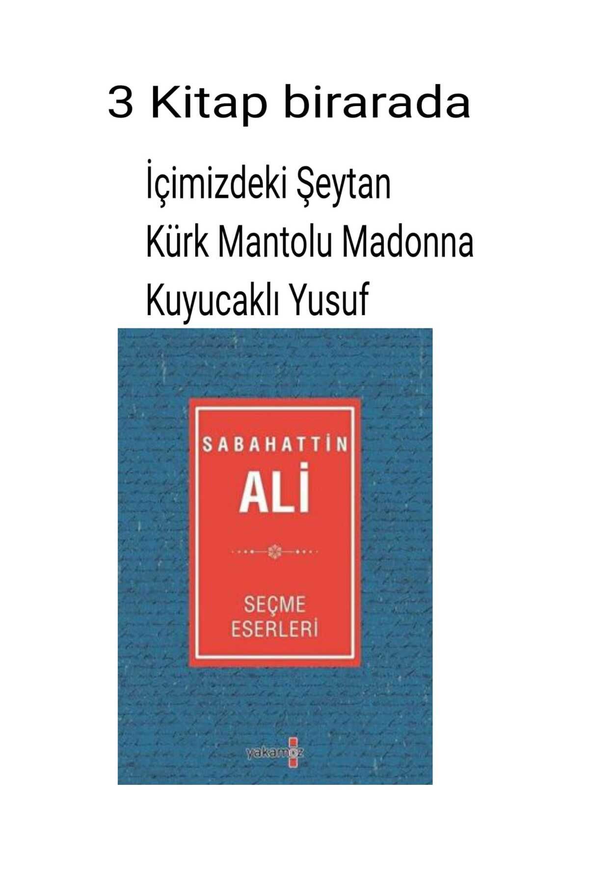 Yakamoz Yayınları Sabahattin Ali en çok okunan 3 Eseri Bu Kitapta. Kürk Mantolu-İçimizdeki Şeytan-Kuyucaklı Yusuf