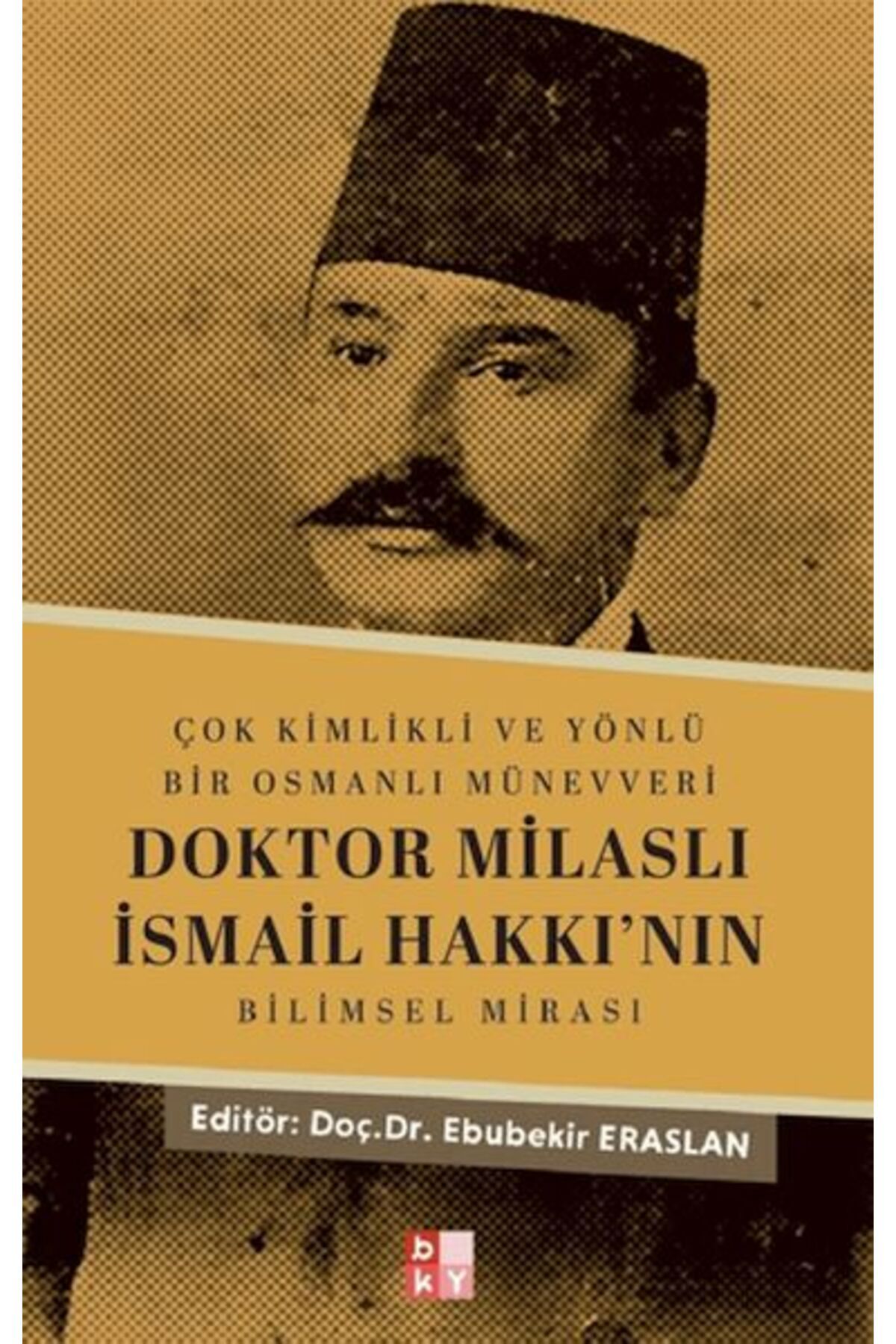 Nan Kitap Çok Kimlikli ve Yönlü Bir Osmanlı Münevveri Doktor Milaslı İsmail Hakkı nın Bilimsel Mirası