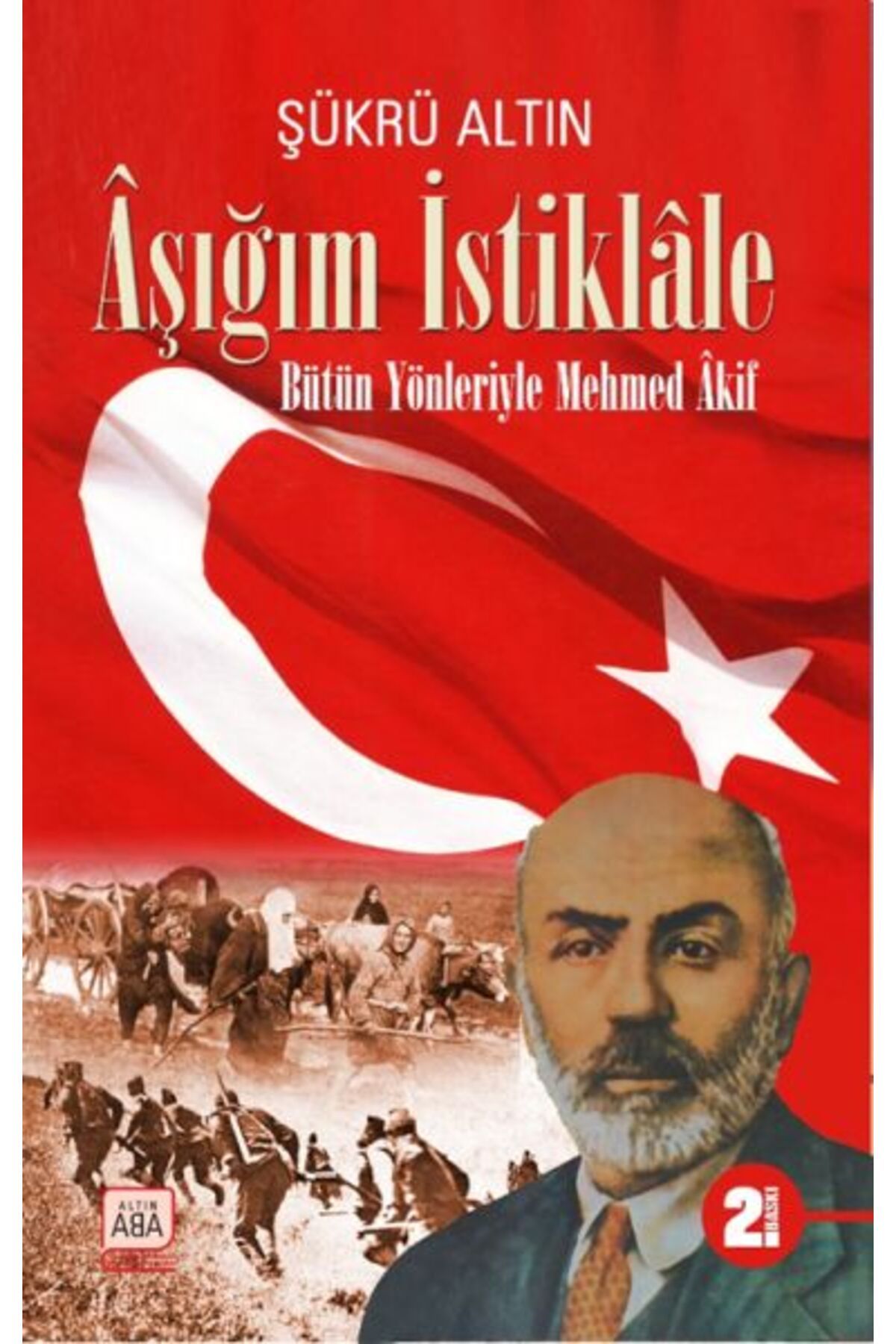 Destek Yayınları Aşığım İstiklâle - Bütün Yönleriyle Mehmed Âkif