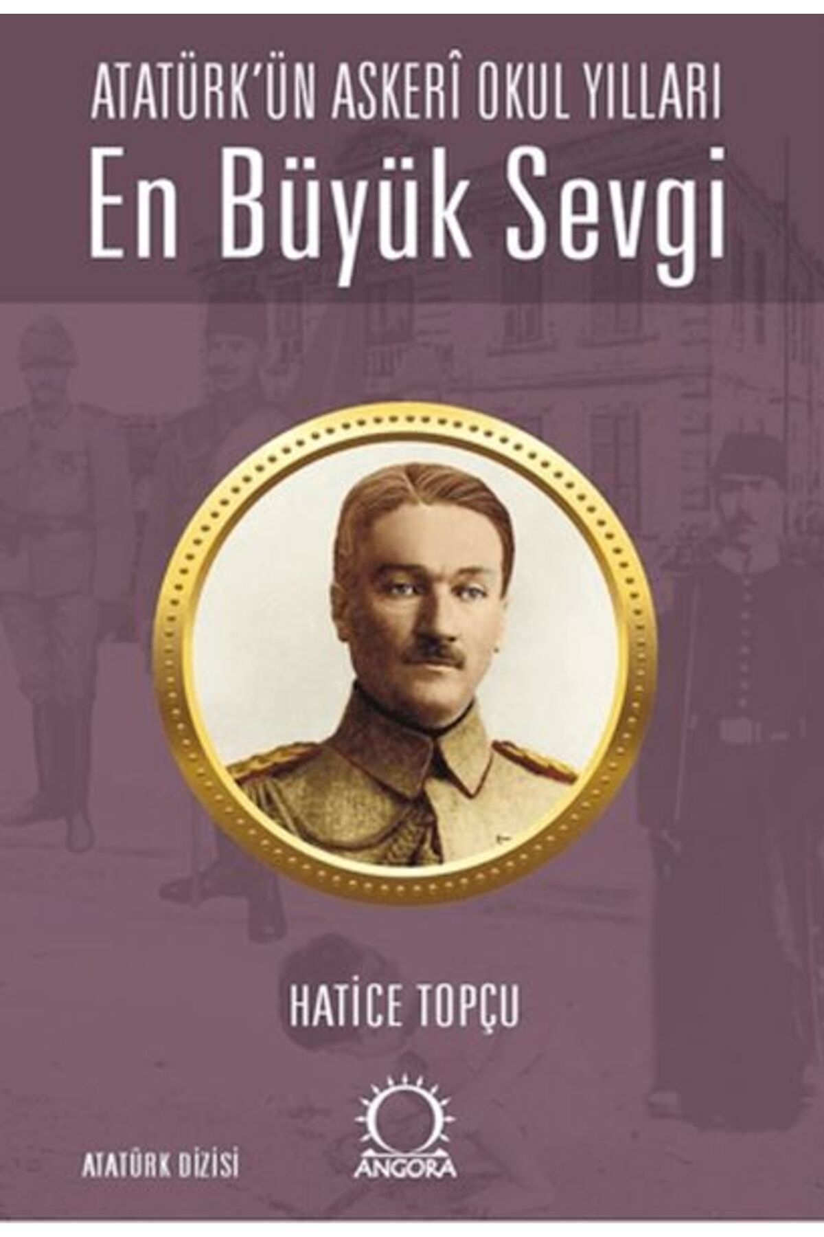 Destek Yayınları En Büyük Sevgi - Atatürk’ün Askerî Okul Yılları