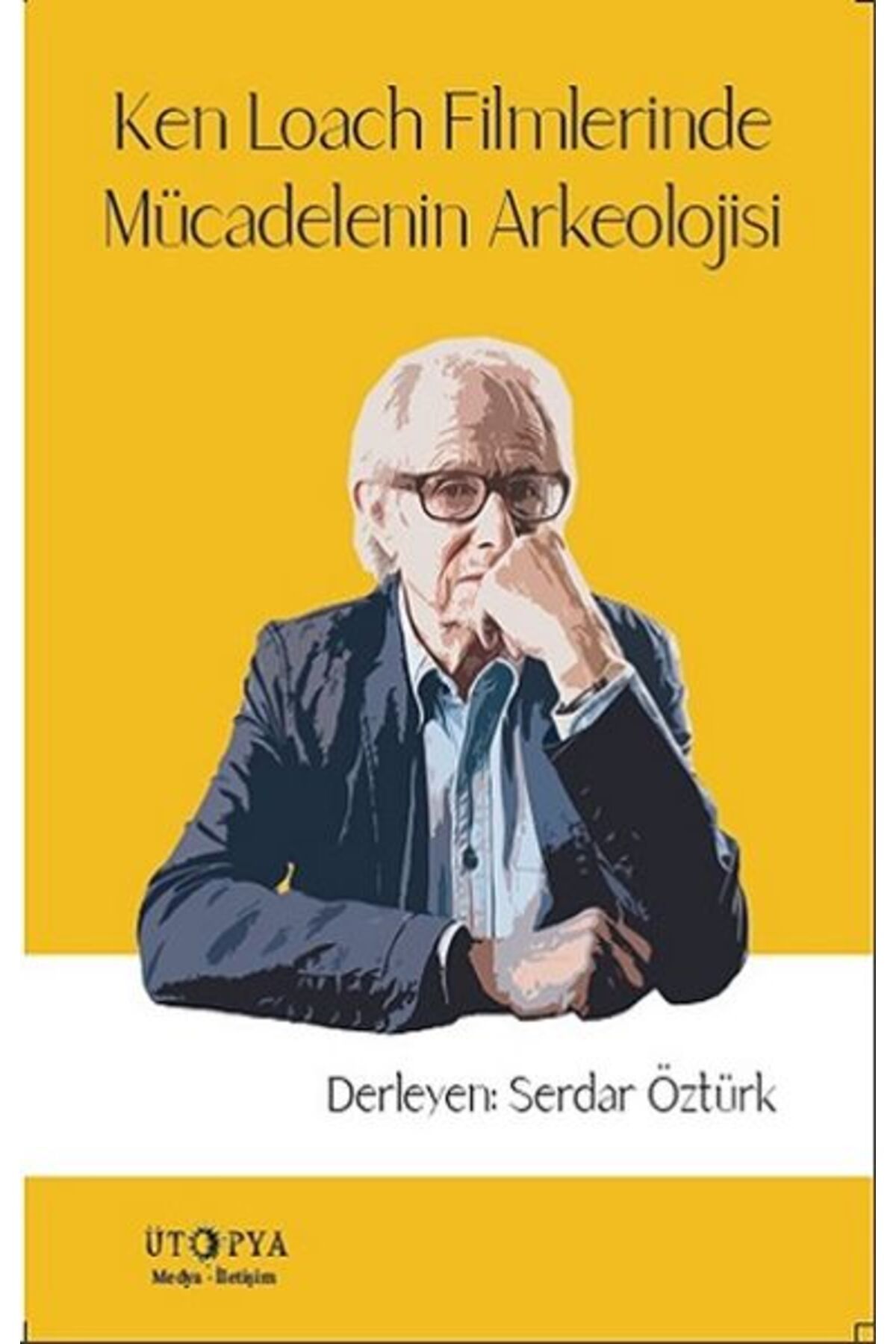 Ütopya Yayınevi Ken Loach Filmlerinde Mücadelenin Arkeolojisi