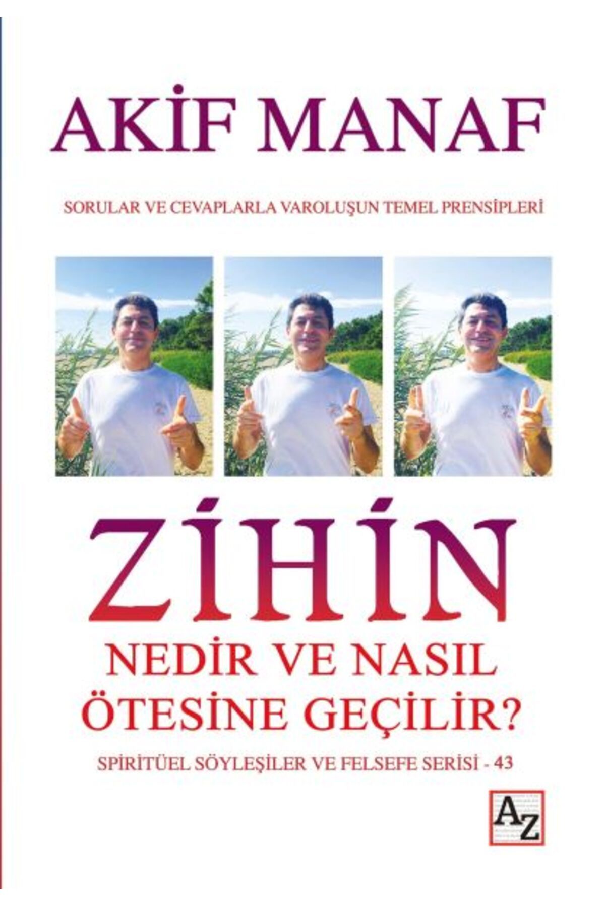 Az Kitap Zihin Nedir ve Nasıl Ötesine Geçilir? - Spiritüel Söyleşiler ve Felsefe Serisi 43