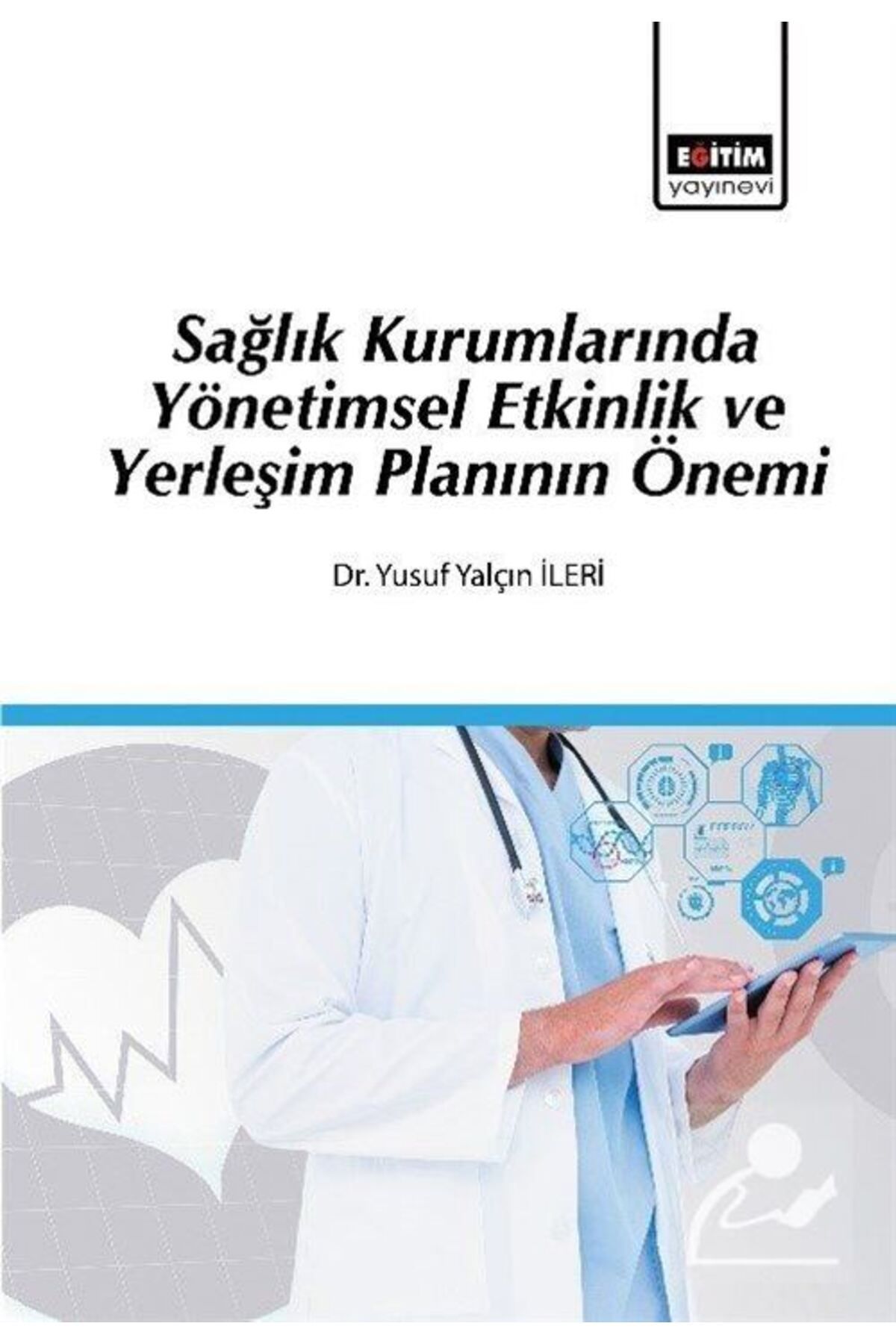 Eğitim Yayınevi Sağlık Kurumlarında Yönetimsel Etkinlik ve Yerleşim Planının Önemi