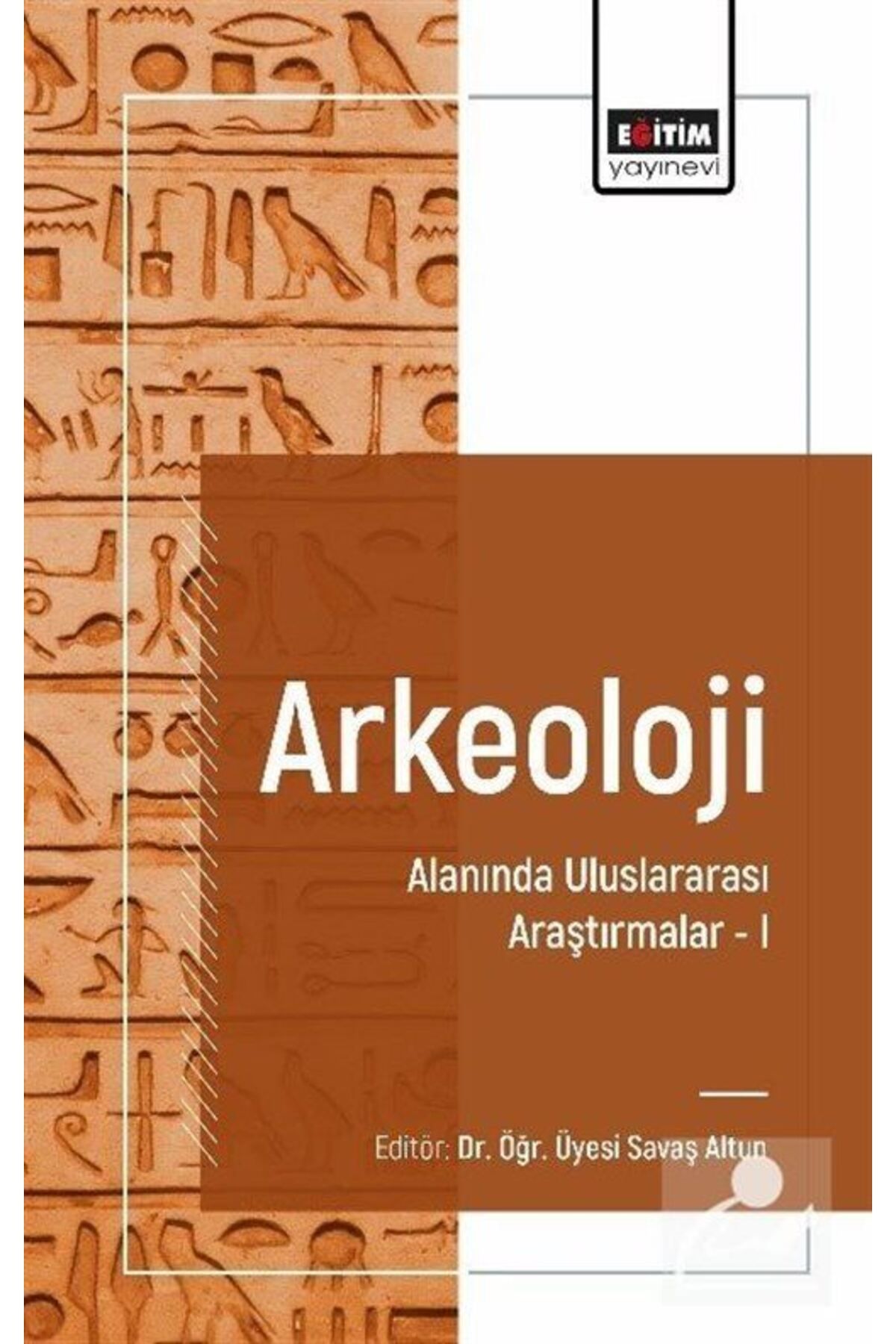 Eğitim Yayınevi Arkeoloji Alanında Uluslararası Araştırmalar 1