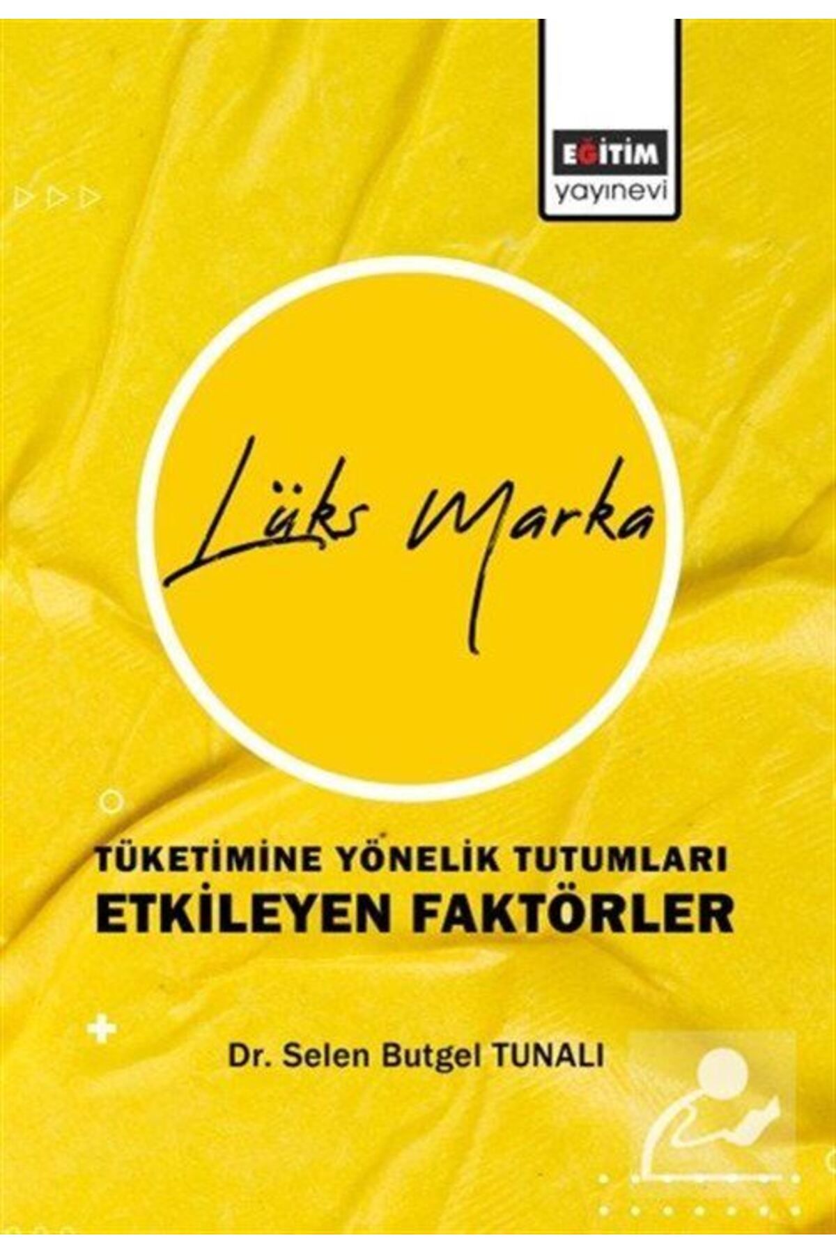 Eğitim Yayınevi Lüks Marka Tüketimine Yönelik Tutumları Etkileyen Faktörler