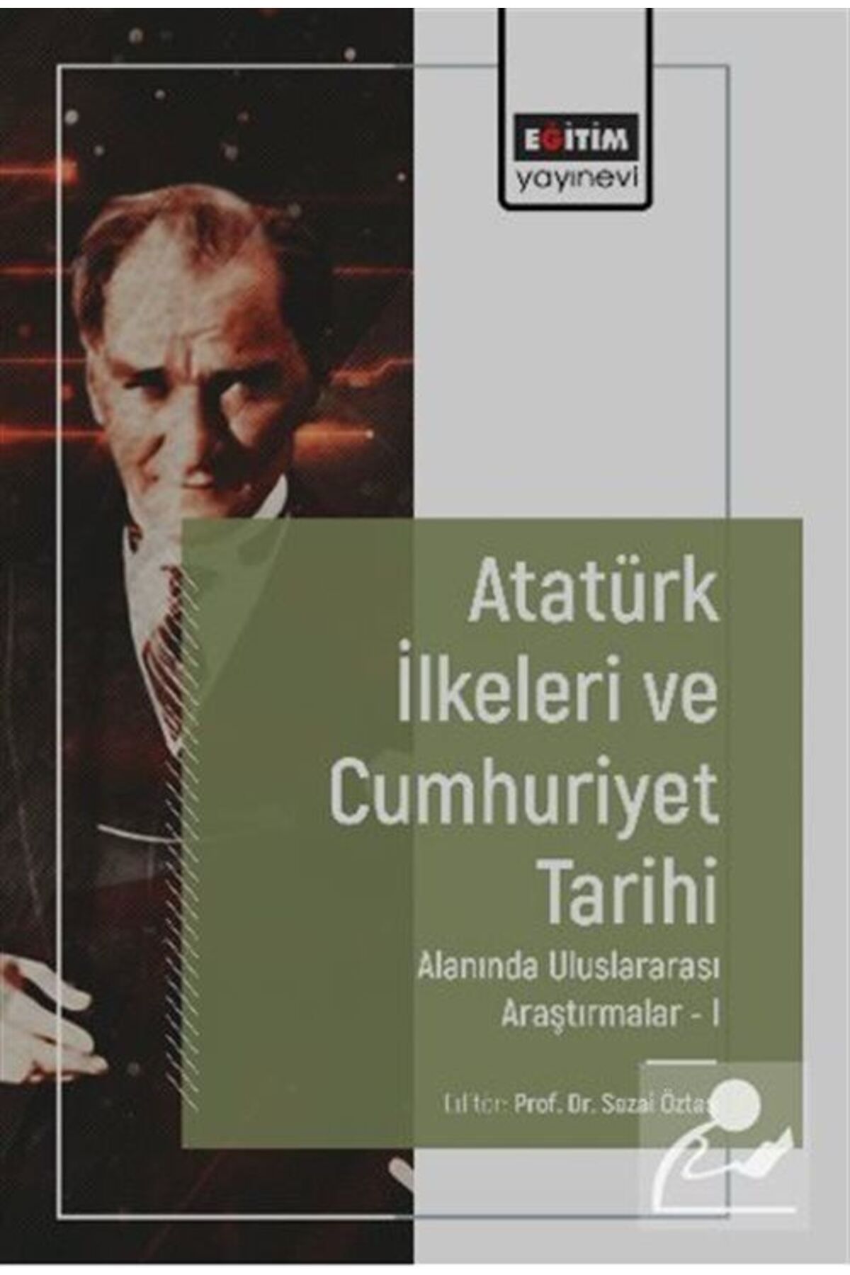 Eğitim Yayınevi Atatürk İlkeleri ve Cumhuriyet Tarihi Alanında Uluslararası Araştırmalar-I