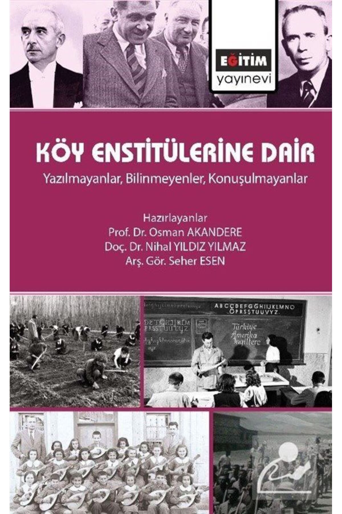 Eğitim Yayınevi Köy Enstitülerine Dair & Yazılmayanlar, Bilinmeyenler, Konuşulmayanlar